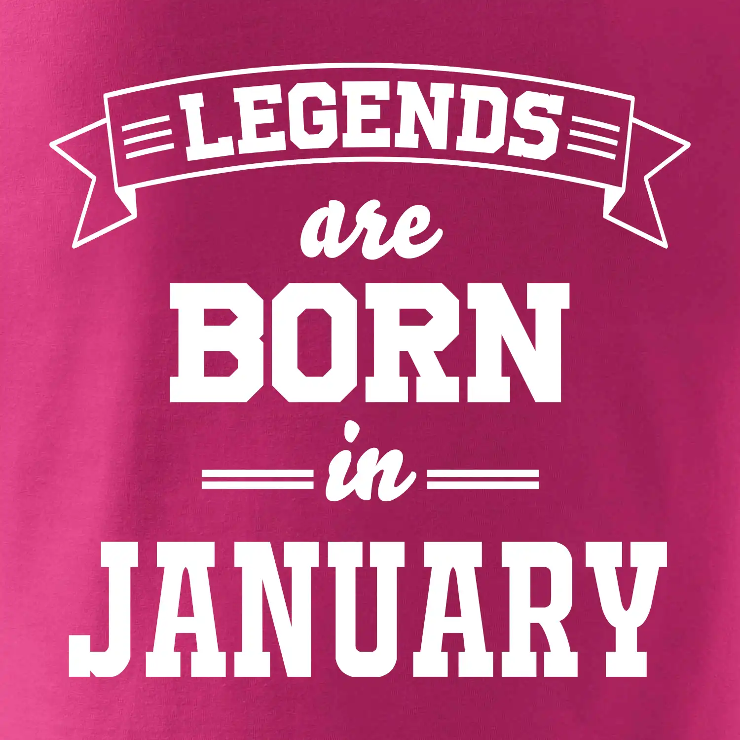 Legends are born in January
