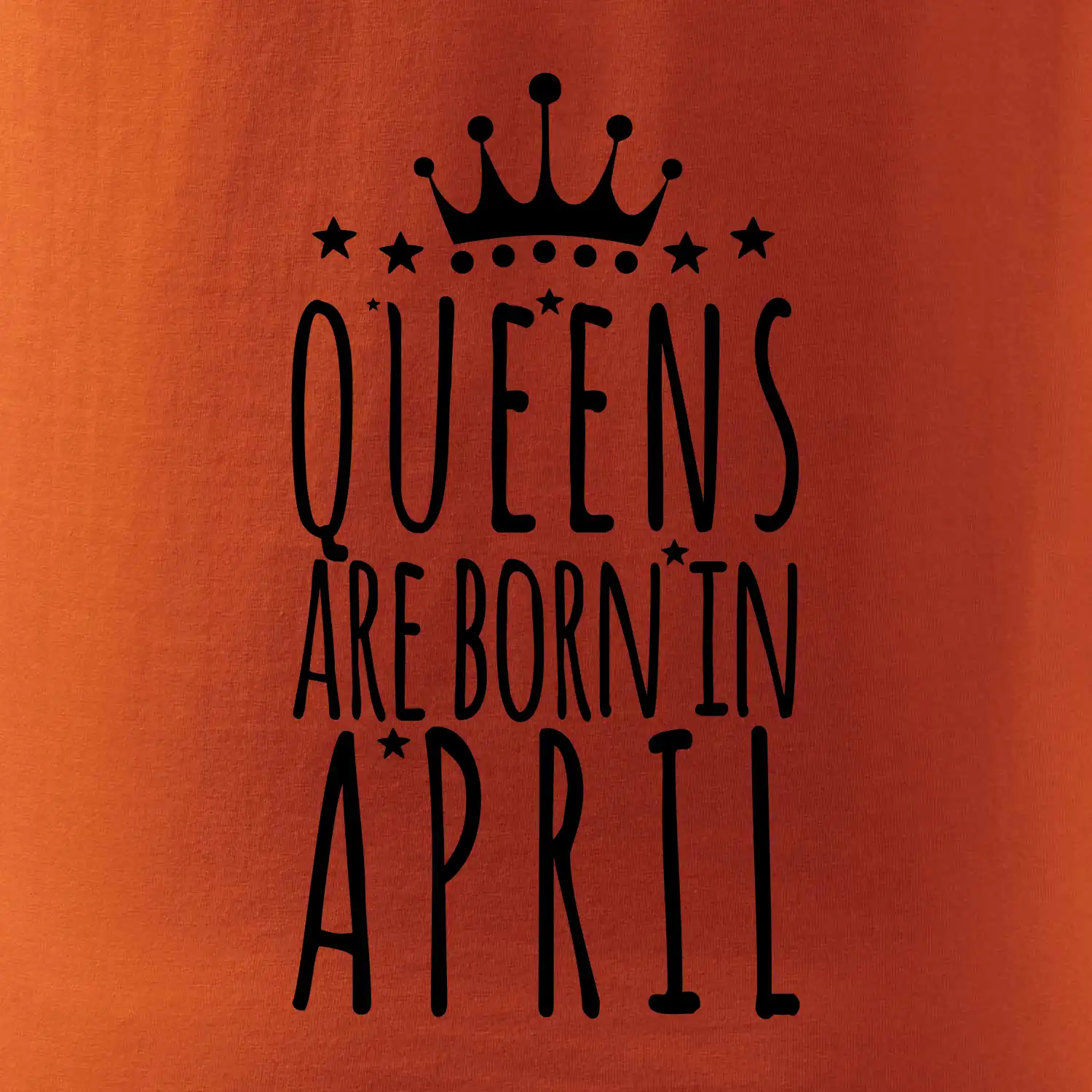 Queens are born in April