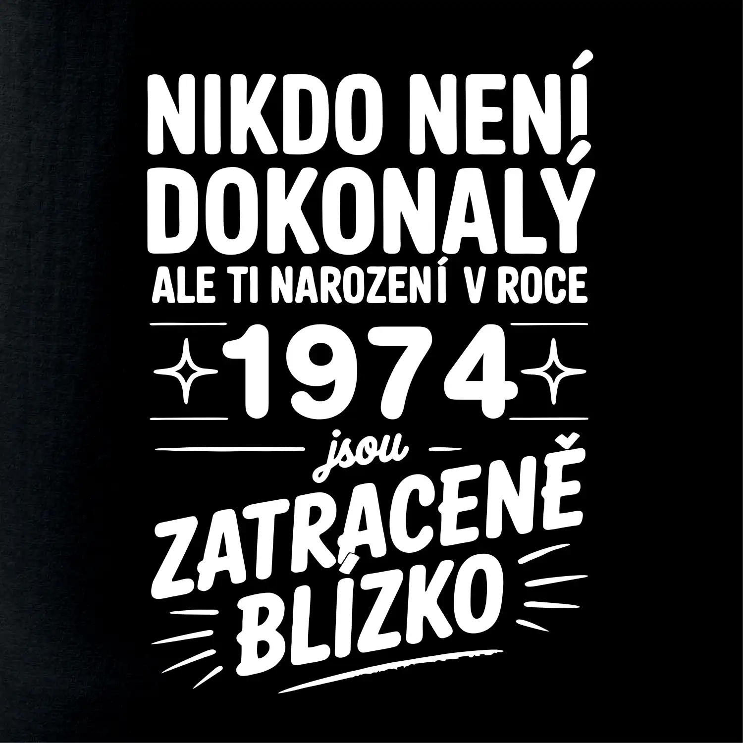 Nikdo není dokonalý ale ti narození v roce 1974 jsou zatraceně blízko