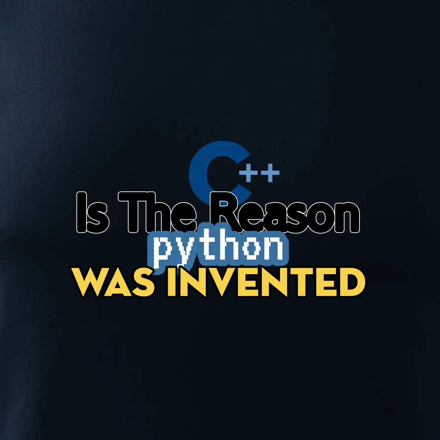 C++ Is The Reason Python Was Invented