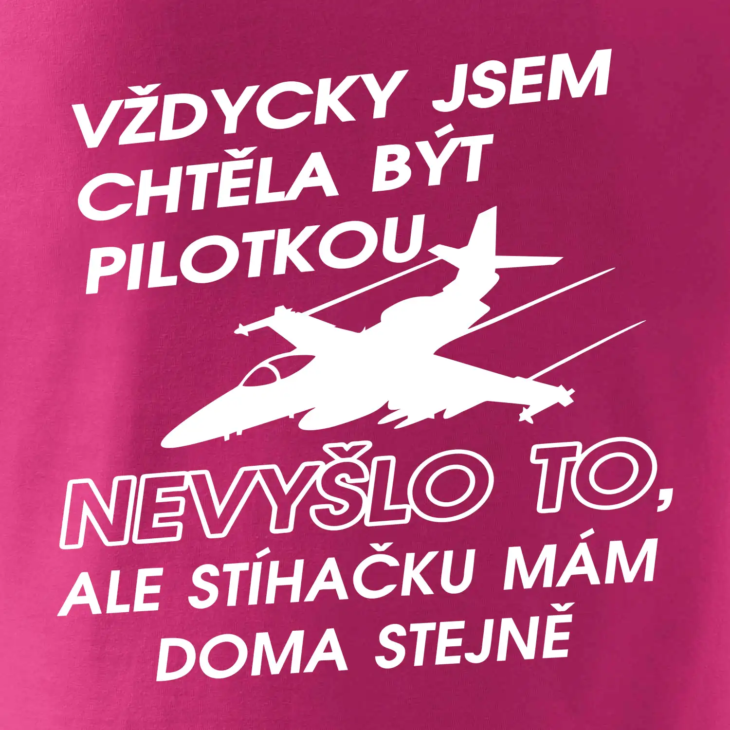 Chtěla jsem být pilotkou stíhačku mám doma