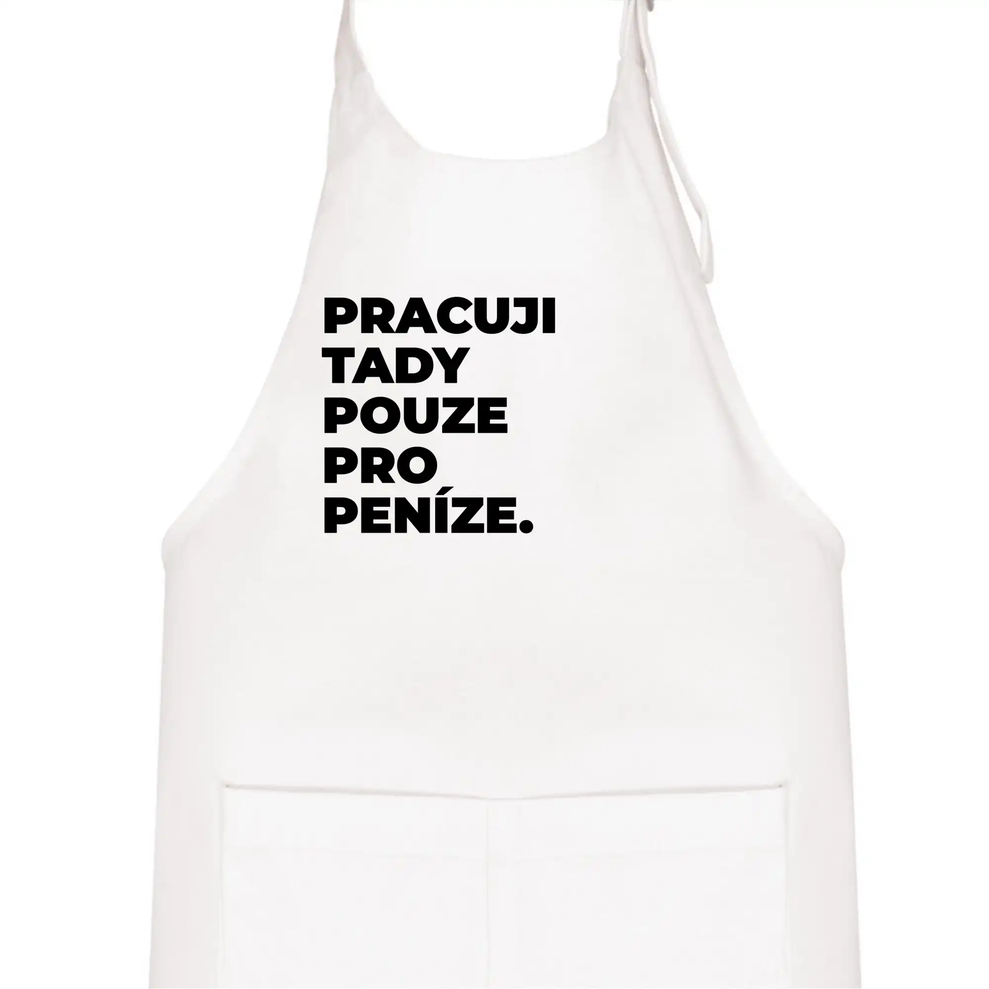 PRACUJI TADY POUZE PRO PENÍZE.