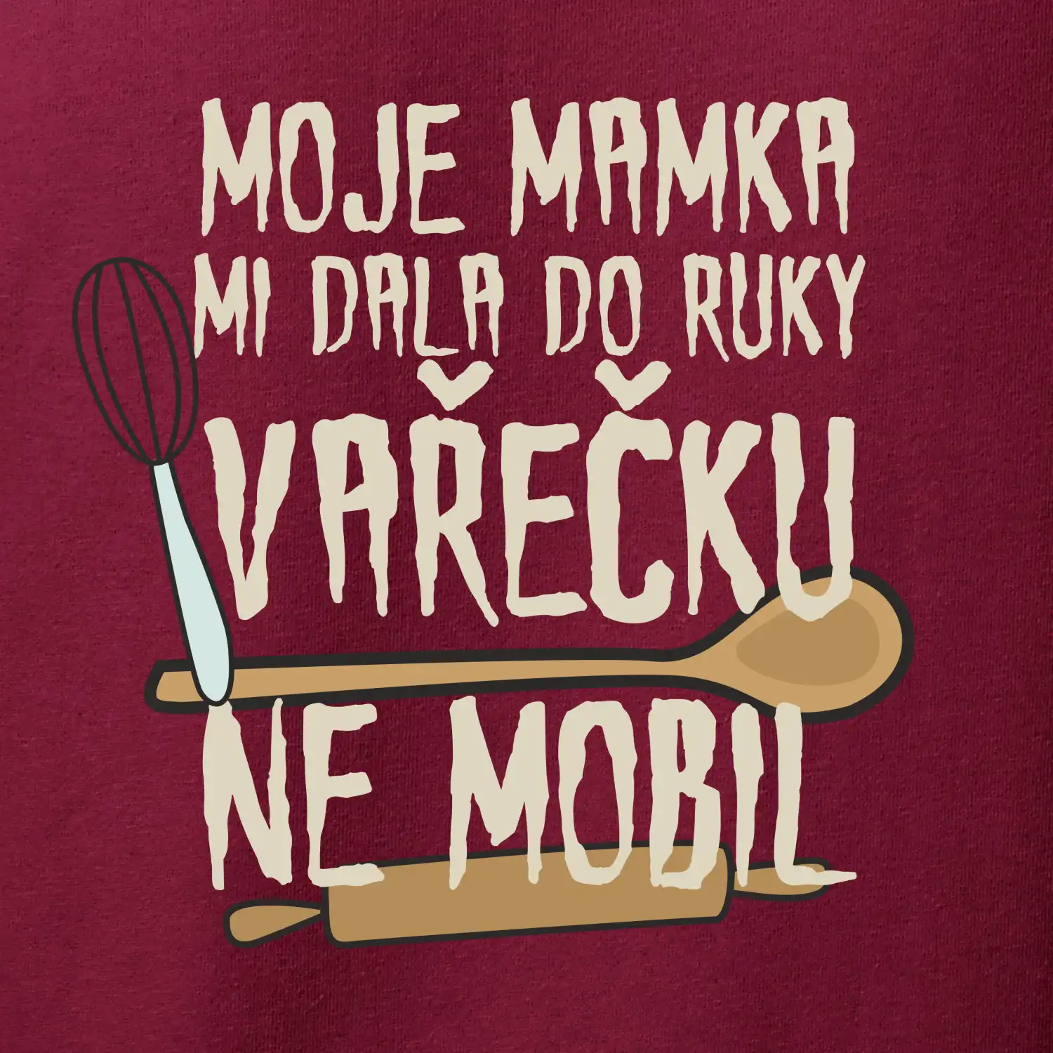 Moje mamka mi dala do ruky vařečku