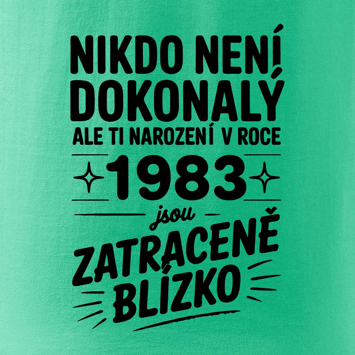 Nikdo není dokonalý ale ti narození v roce 1983 jsou zatraceně blízko