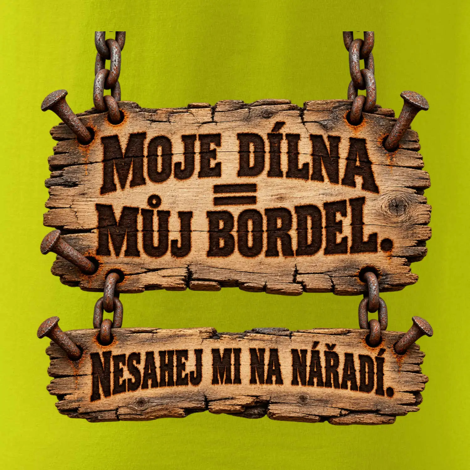 Moje dílna můj bordel nesahej na nářadí