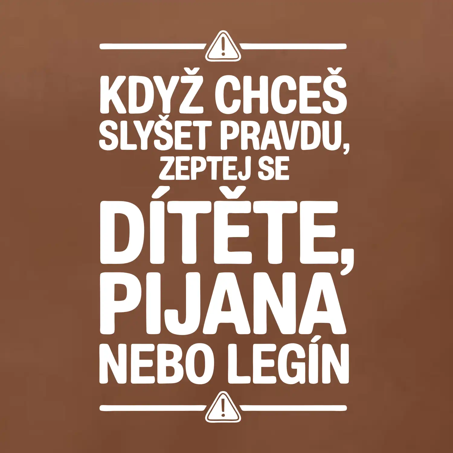 Když chceš slyšet pravdu, zeptej se dítěte, pijana nebo legín