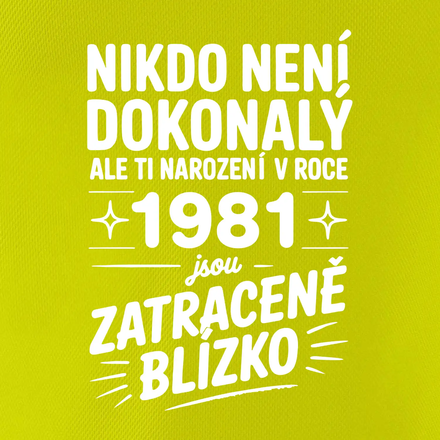 Nikdo není dokonalý ale ti narození v roce 1981 jsou zatraceně blízko