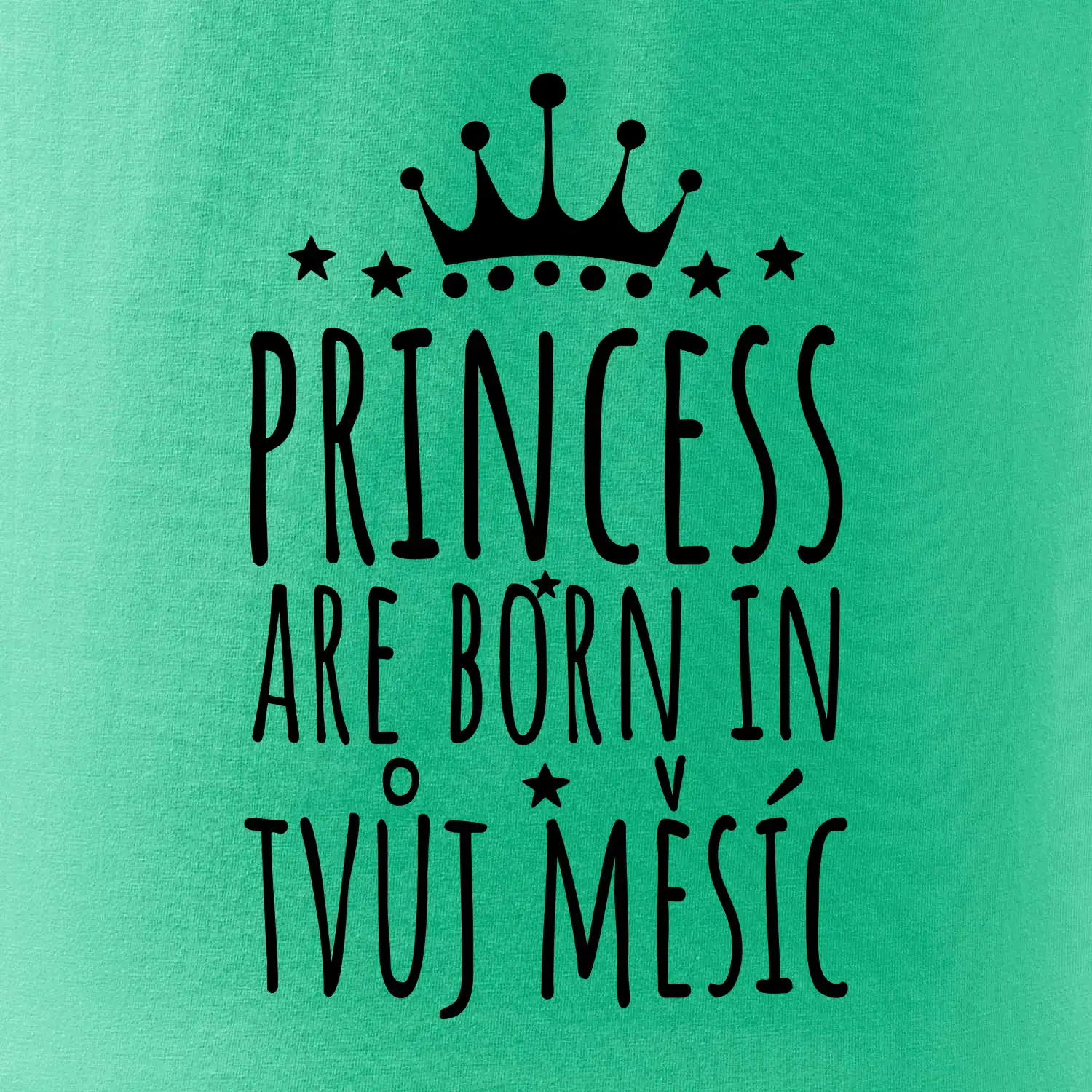 Princesses are born in (vlastní nápis měsíc narození)