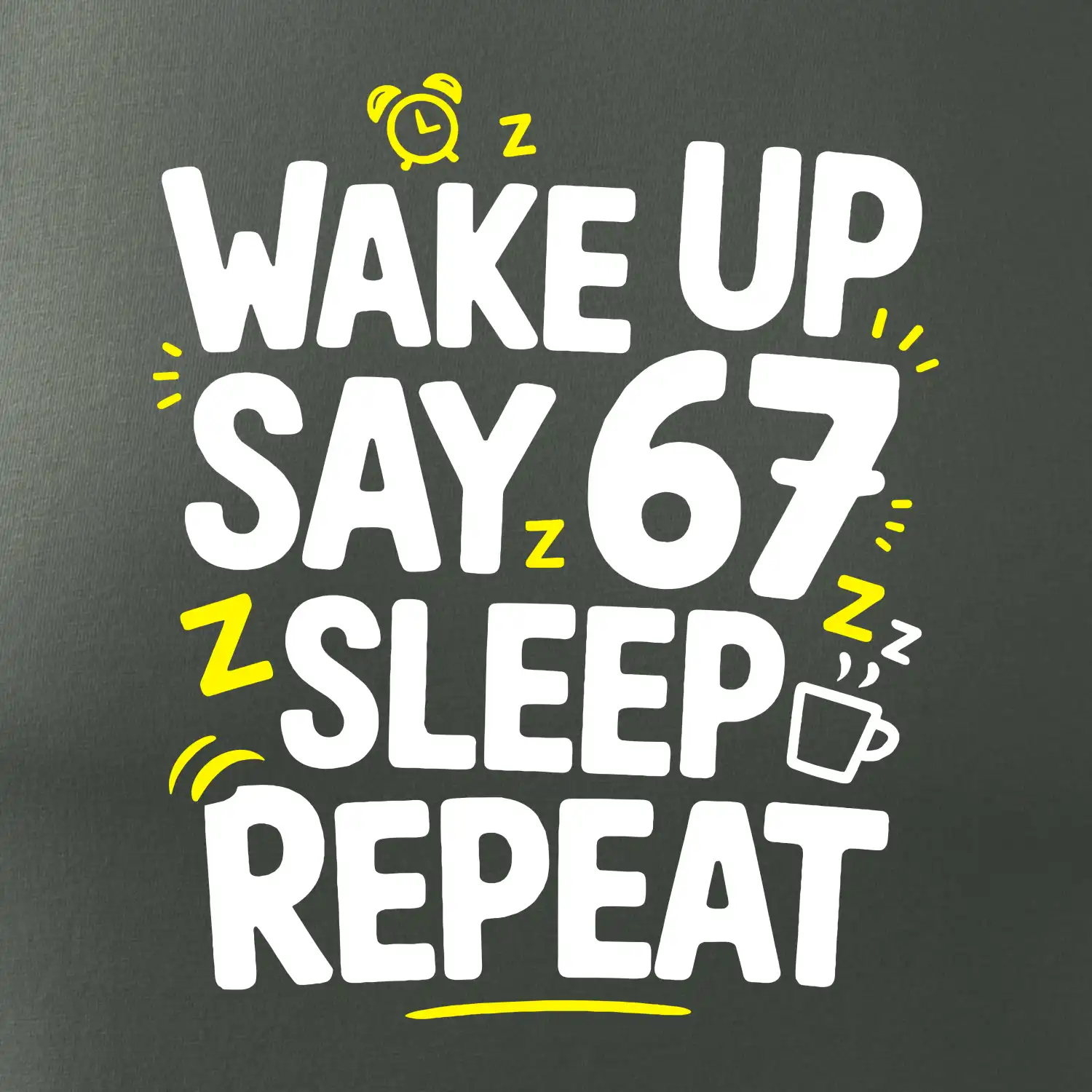 67 wake up repeat