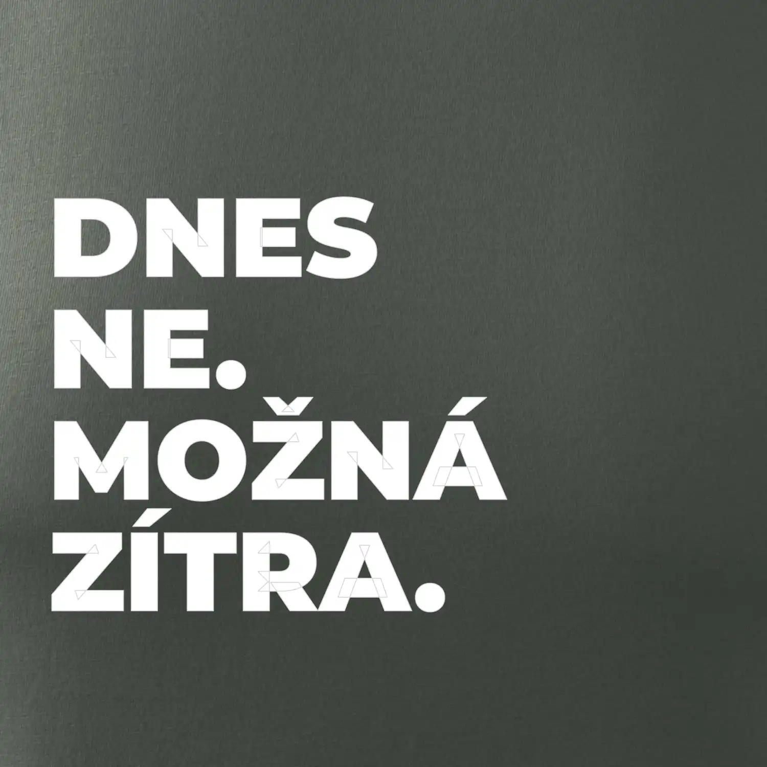 DNES NE. MOŽNÁ ZÍTRA.
