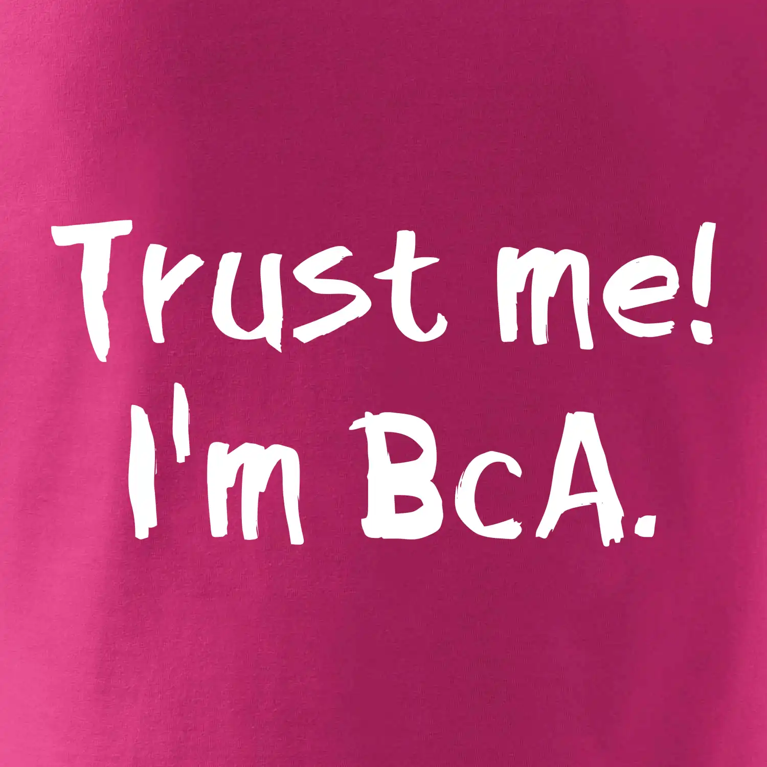 Trust me I´m  BcA. / Věř mi jsem BcA.