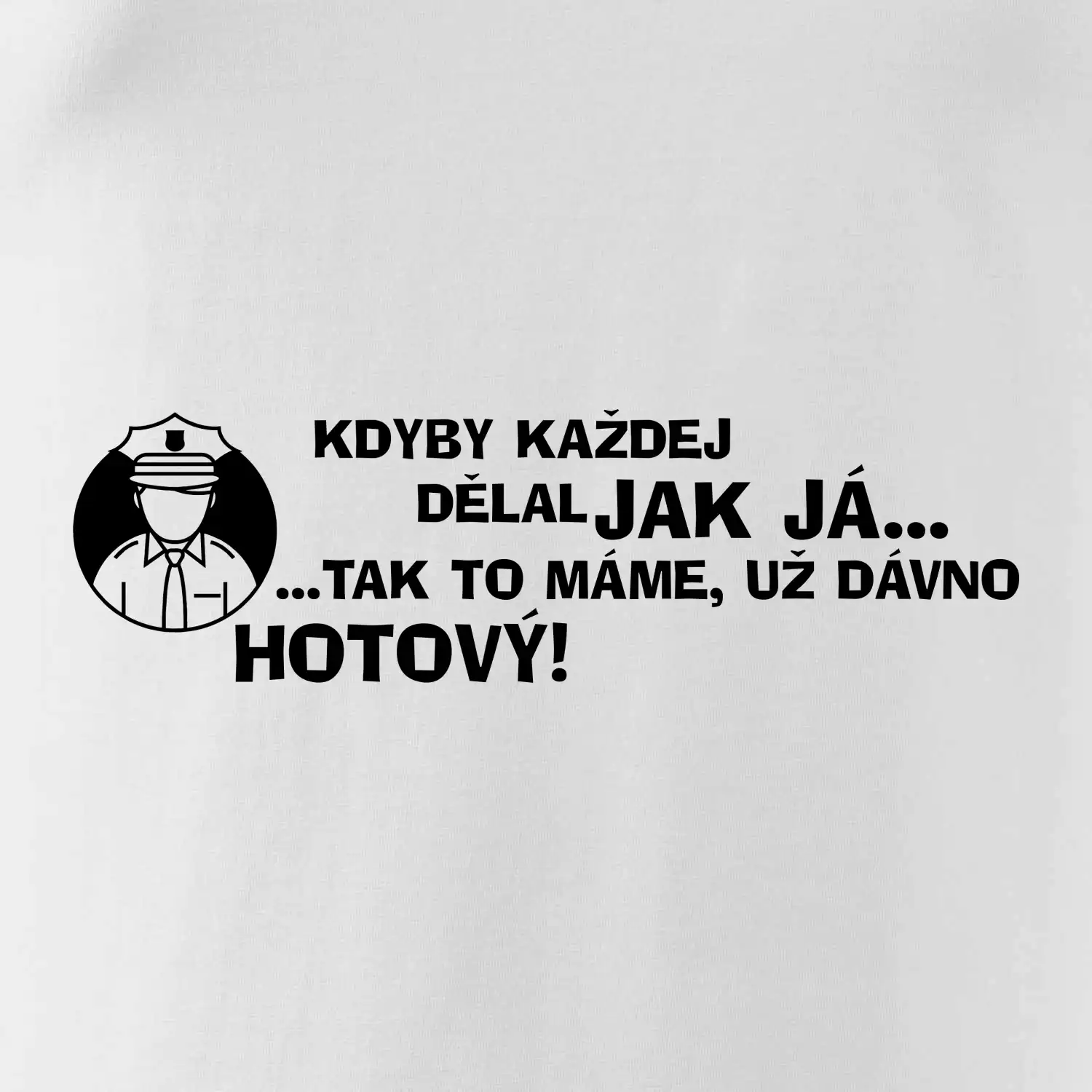 Policista - kdyby každej dělal jak já, tak to máme už dávno hotový