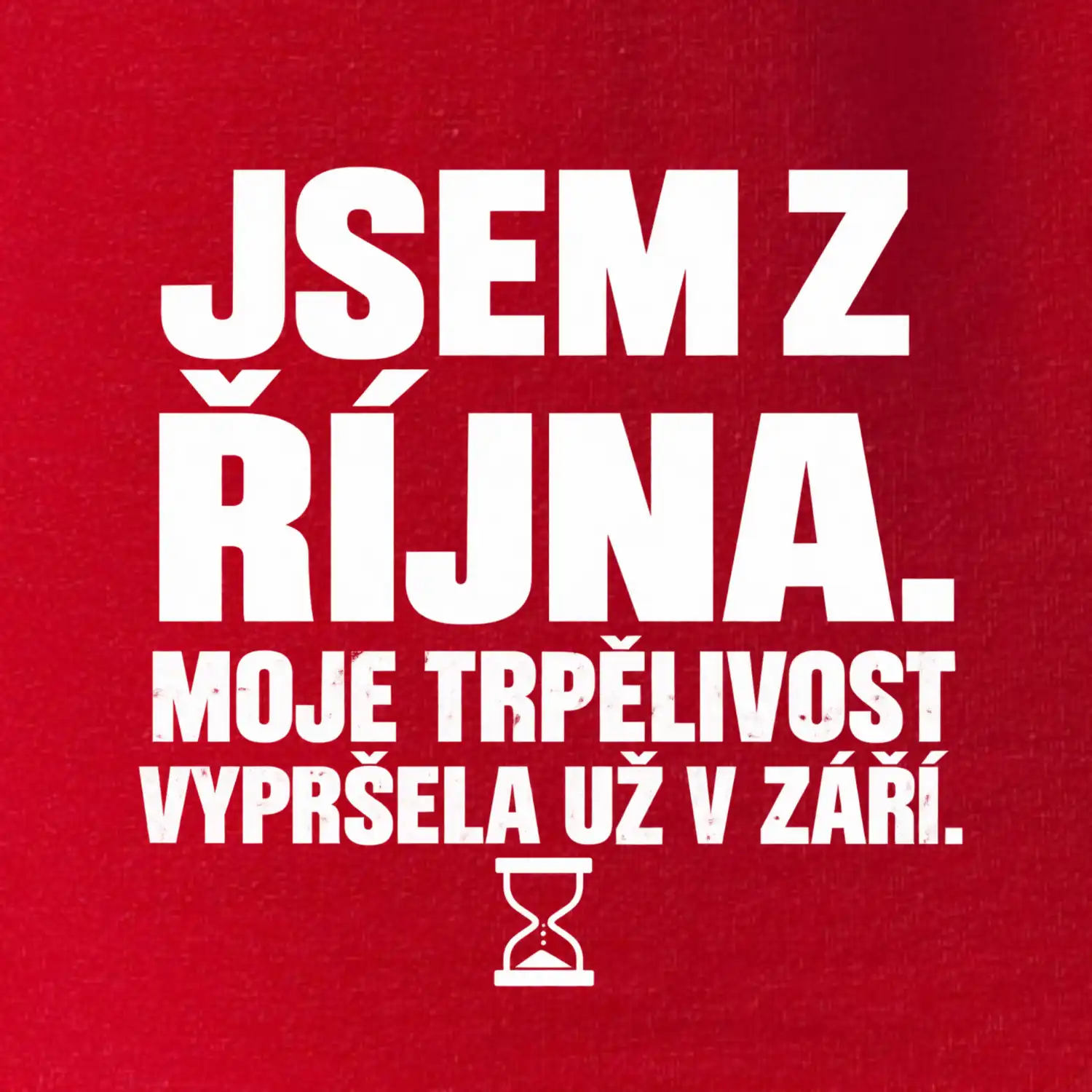 Jsem z října trpělivost vypršela v září