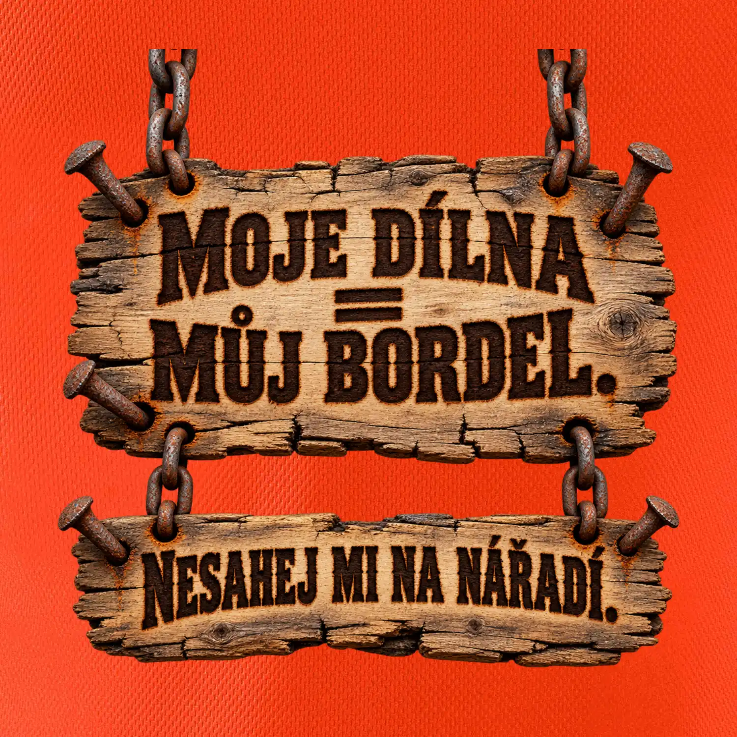 Moje dílna můj bordel nesahej na nářadí