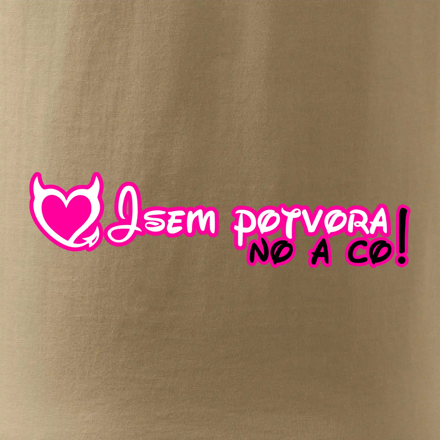 Jsem potvora, no a co!