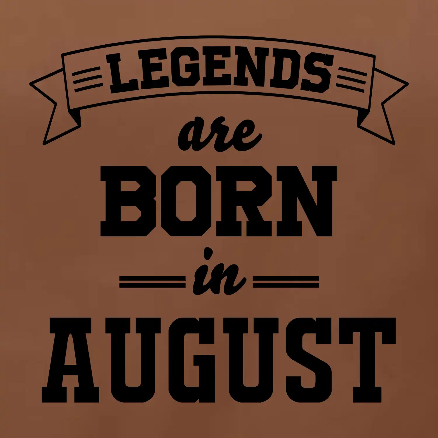 Legends are born in August