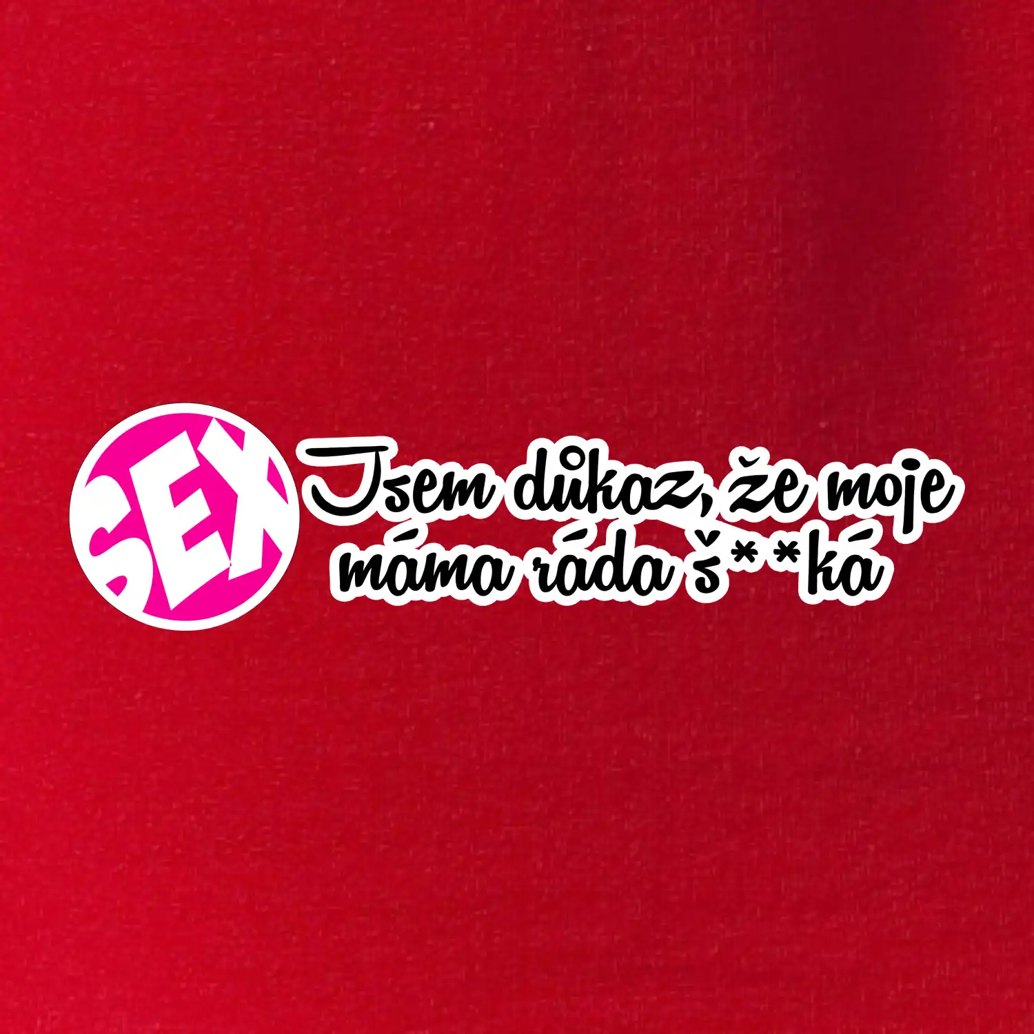 jsem důkaz toho, že moje máma ráda šuká