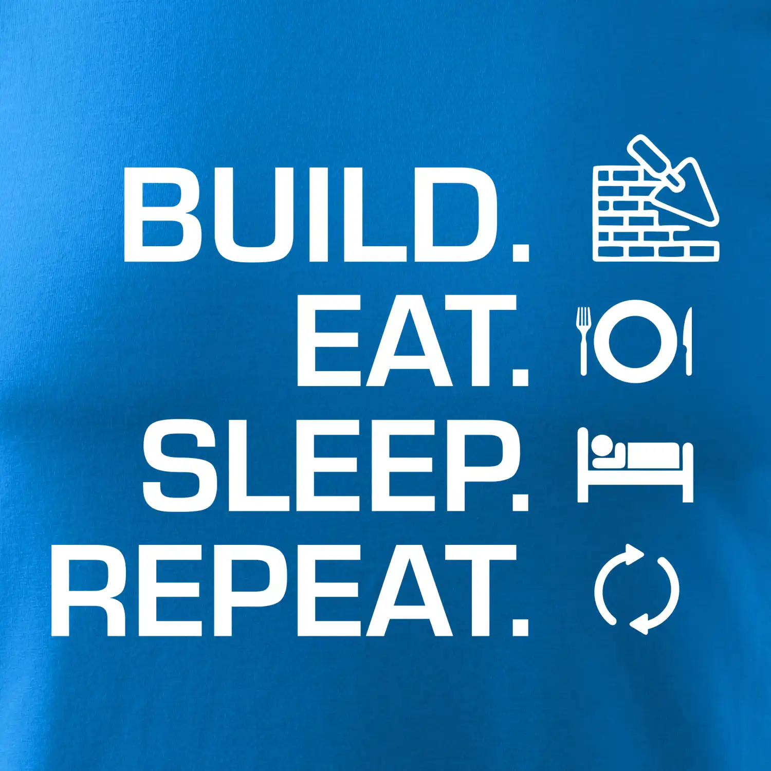 Build eat sleep repeat - cihly