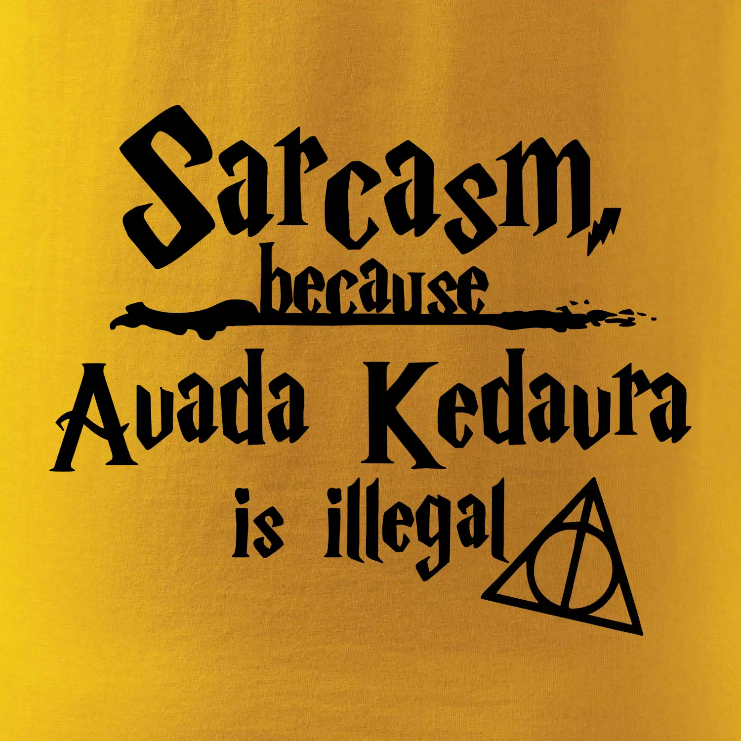 Harry - Sarcasm, because Avada Kedavra is illegal
