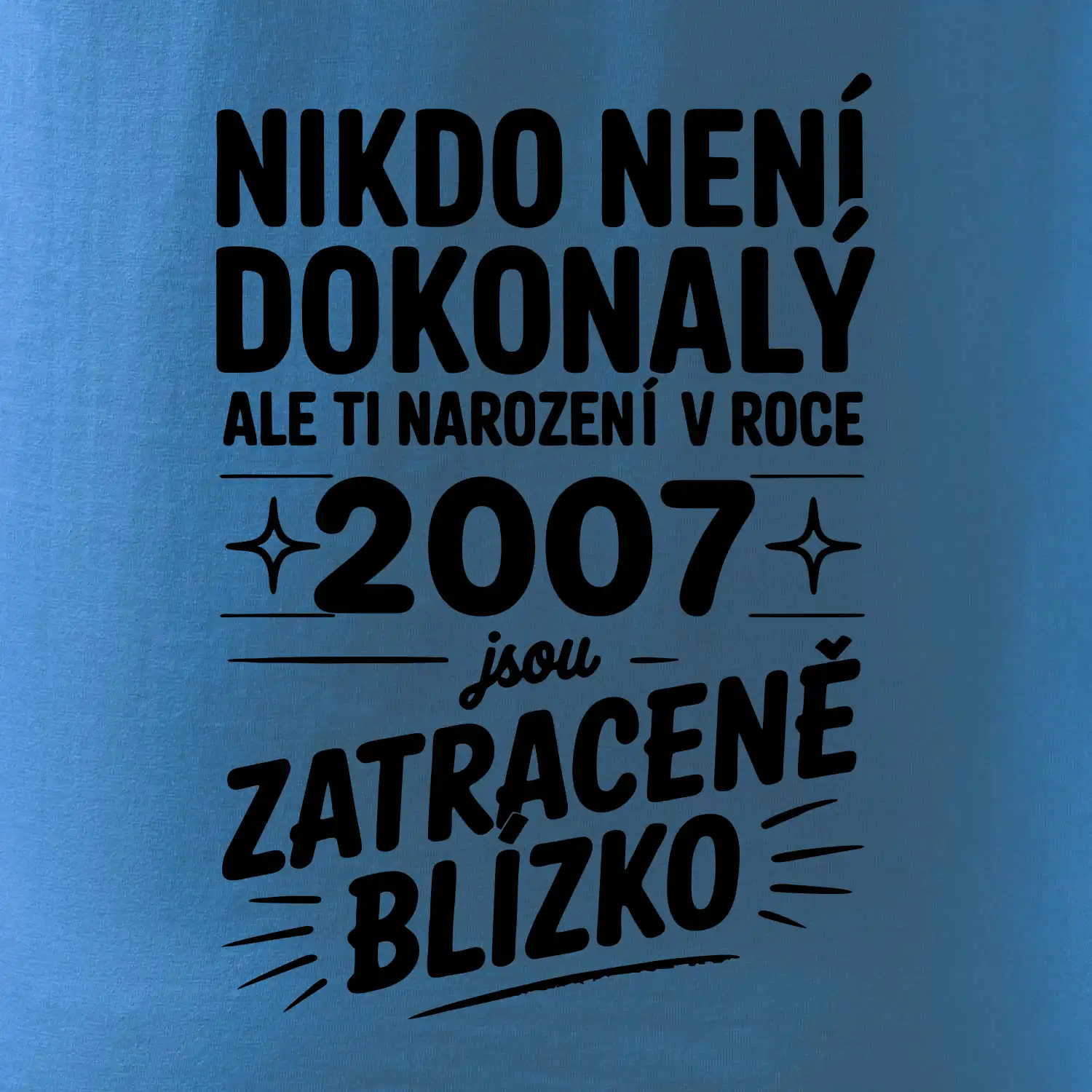 Nikdo není dokonalý ale ti narození v roce 2007 jsou zatraceně blízko