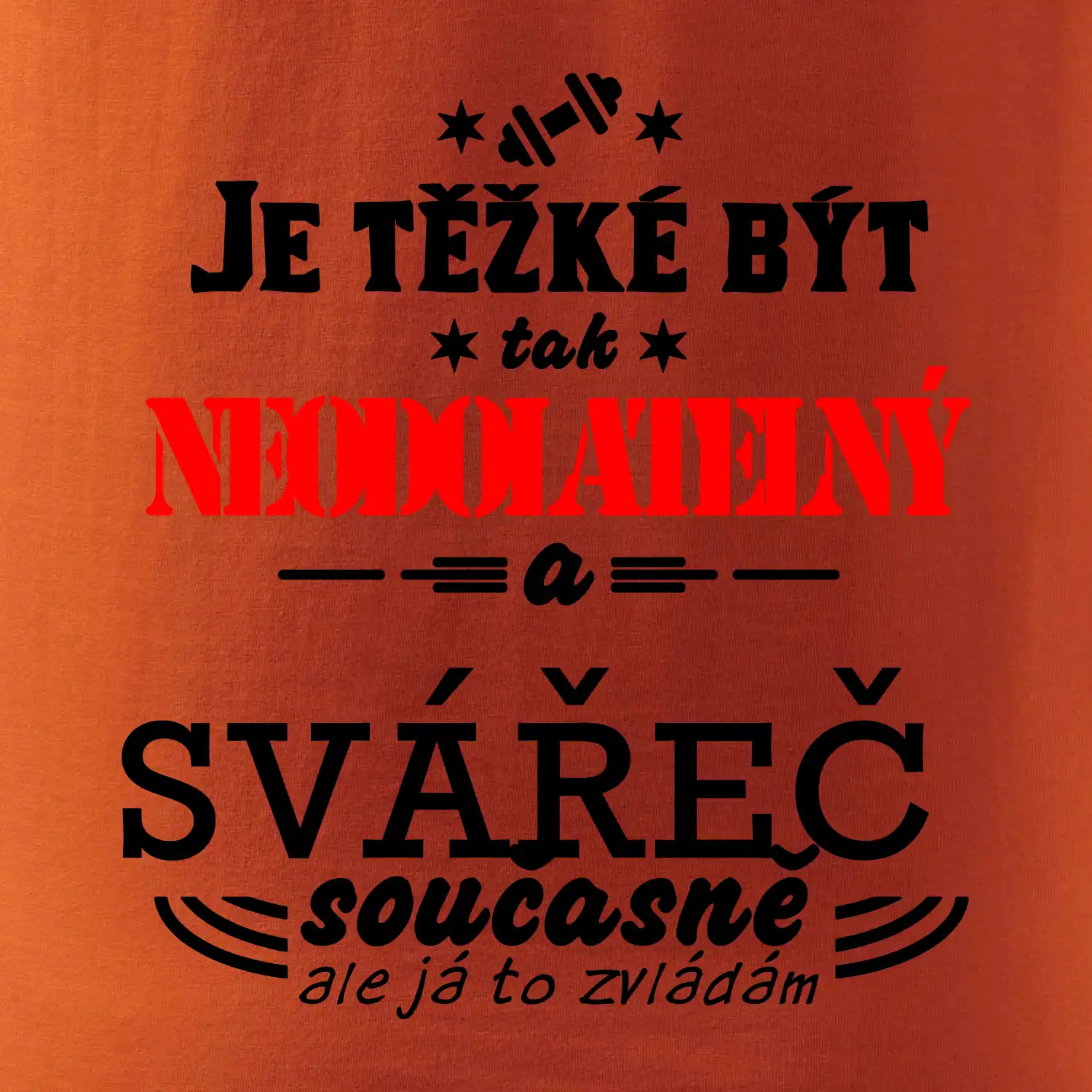 Je těžké být neodolatelný svářeč