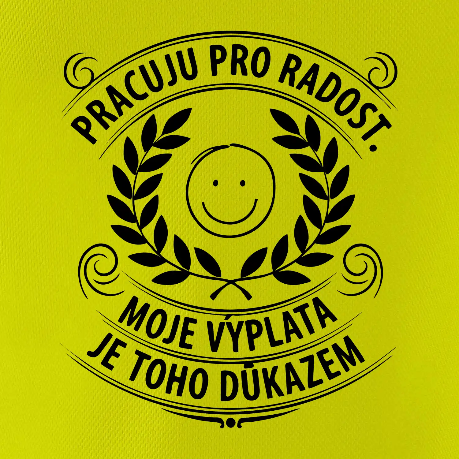 Pracuju pro radost. moje výplata je toho důkazem
