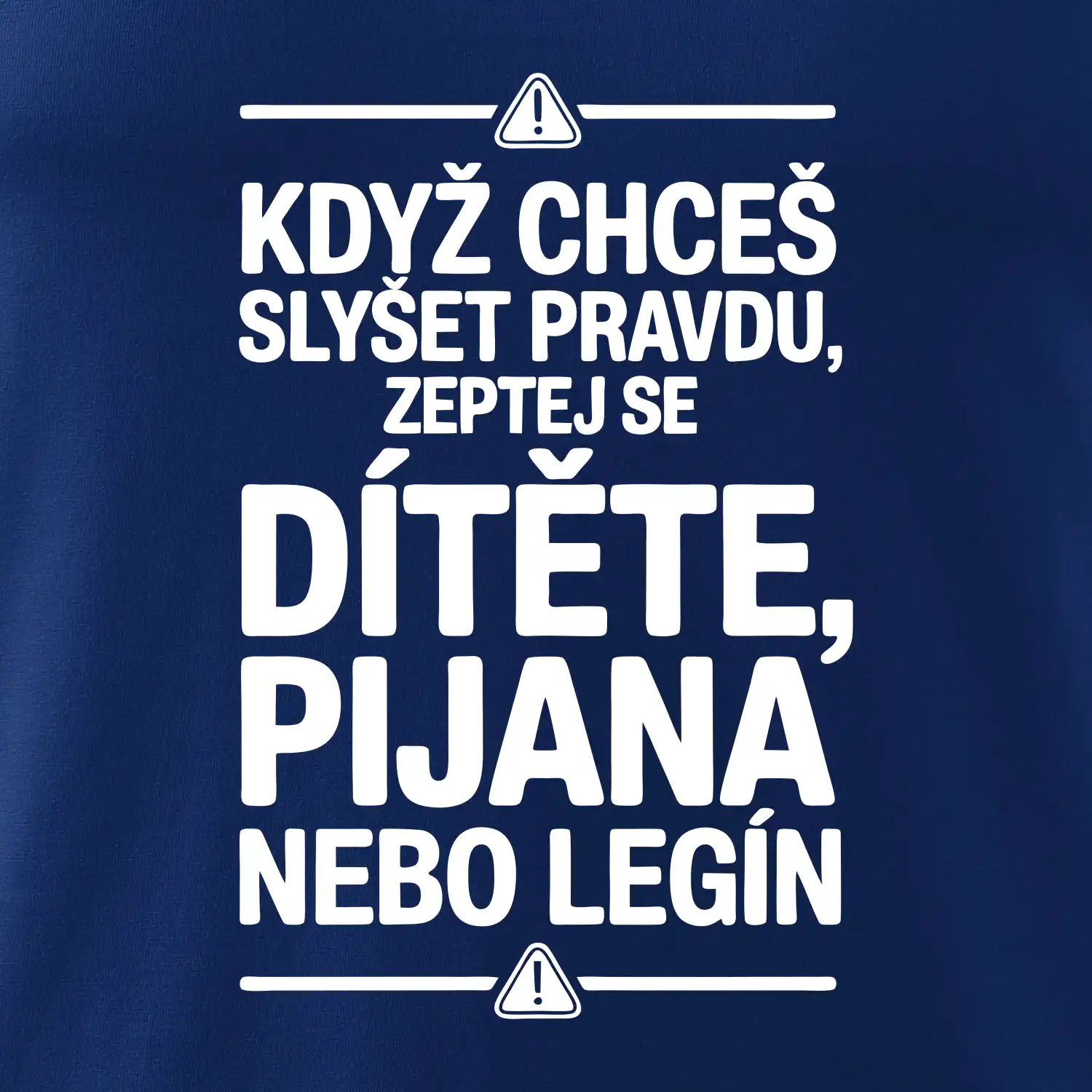 Když chceš slyšet pravdu, zeptej se dítěte, pijana nebo legín