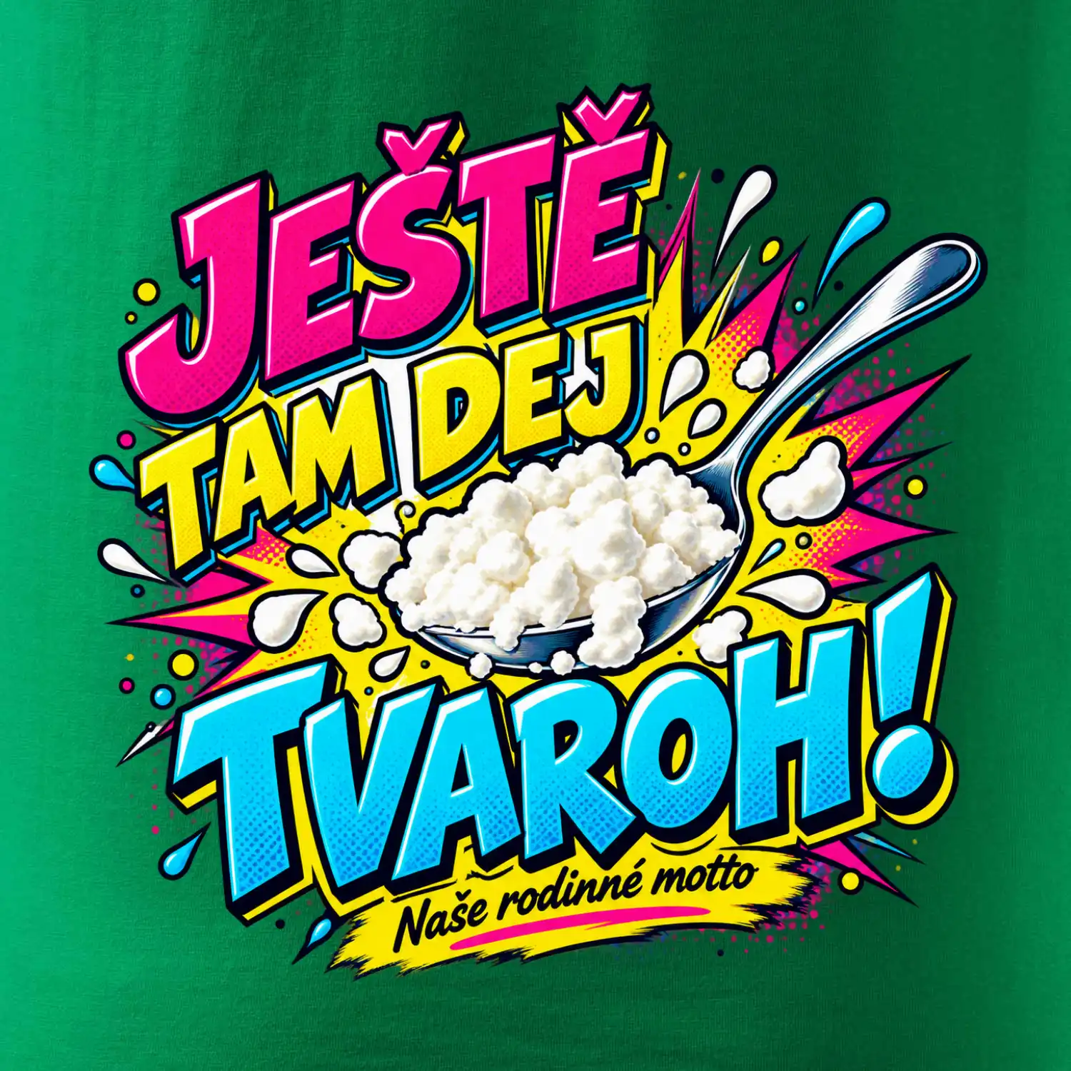 Ještě tam dej tvaroh naše rodinné motto