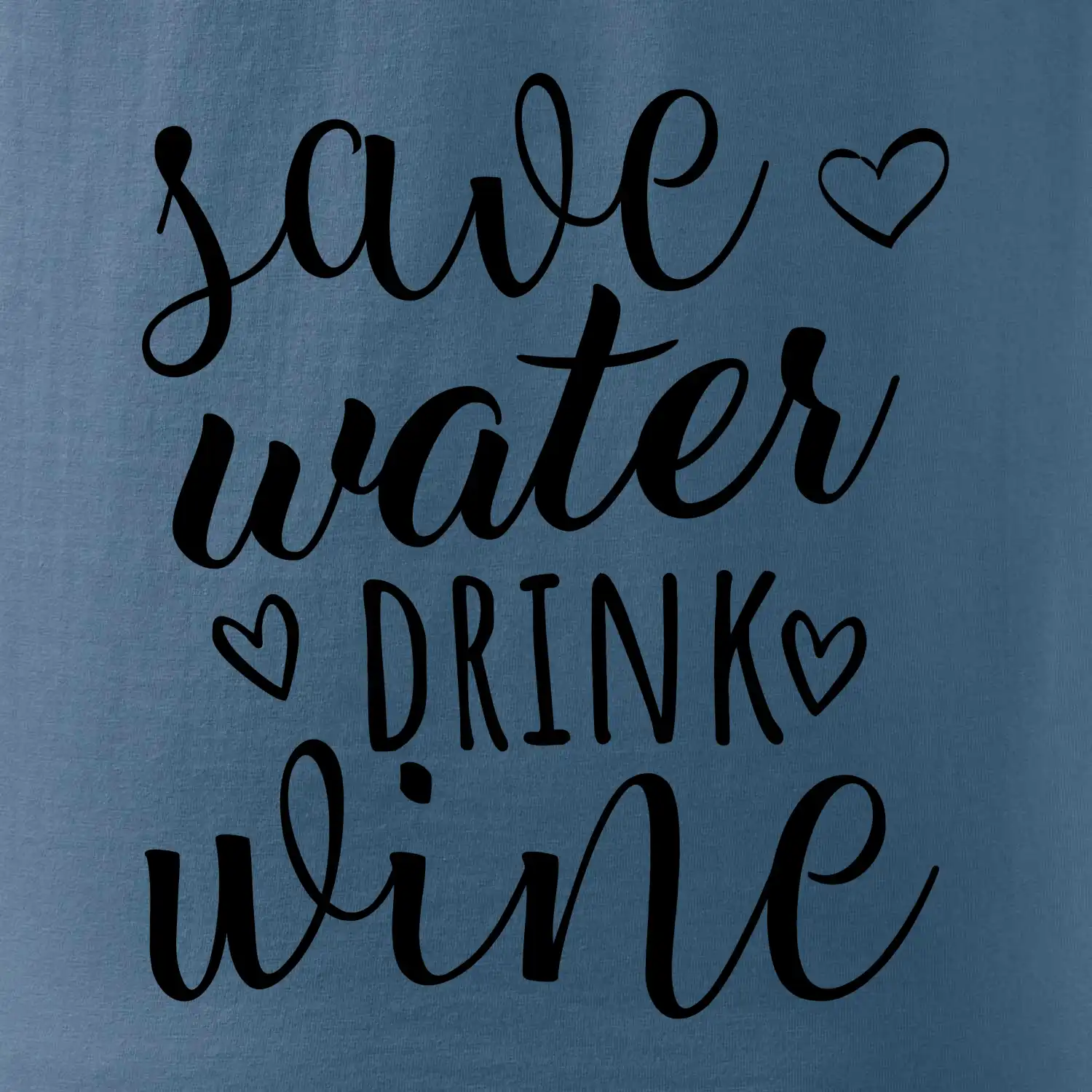 Save water drink wine