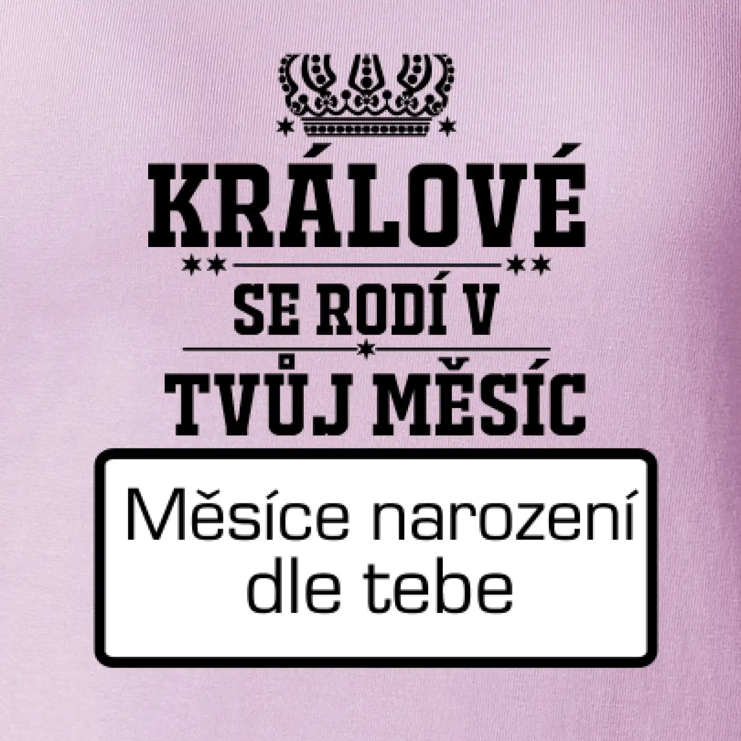 Králové se rodí - tvůj vlastní měsíc
