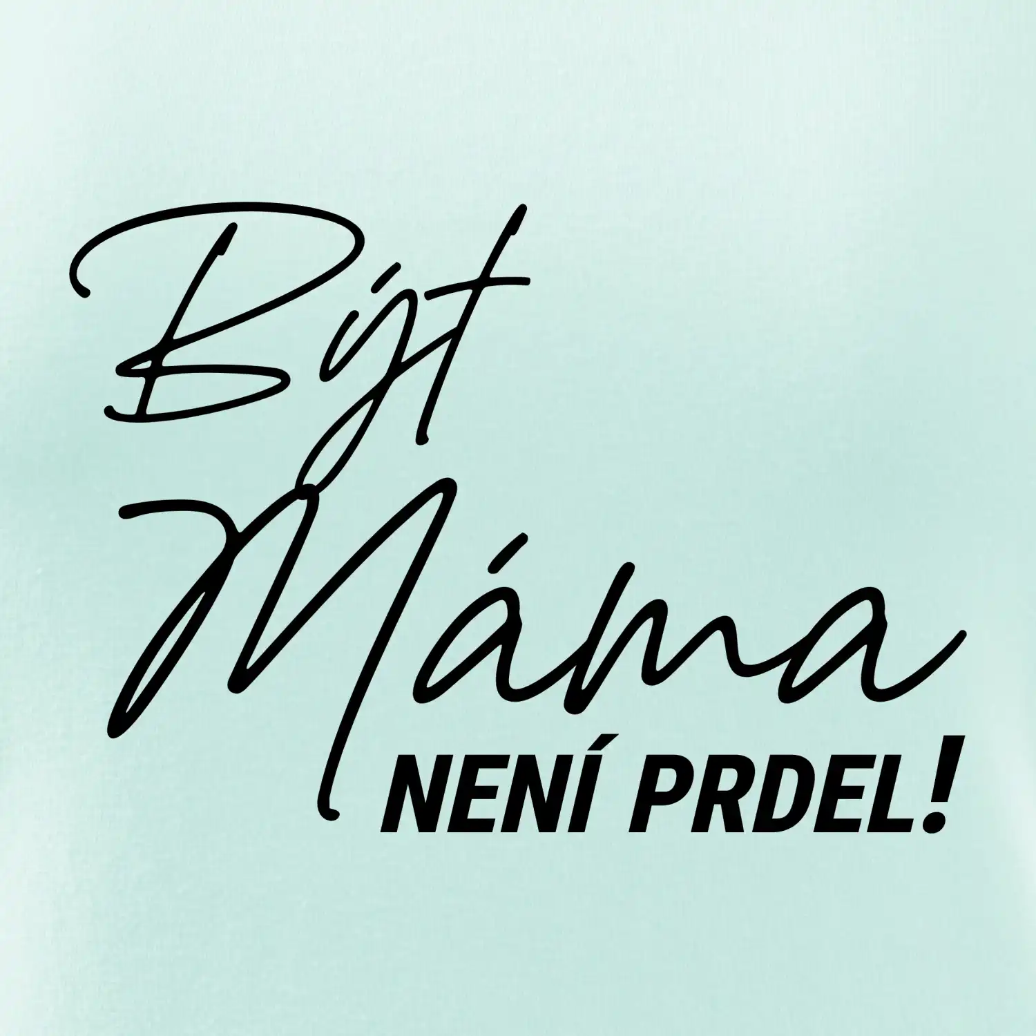 Být máma není prdel