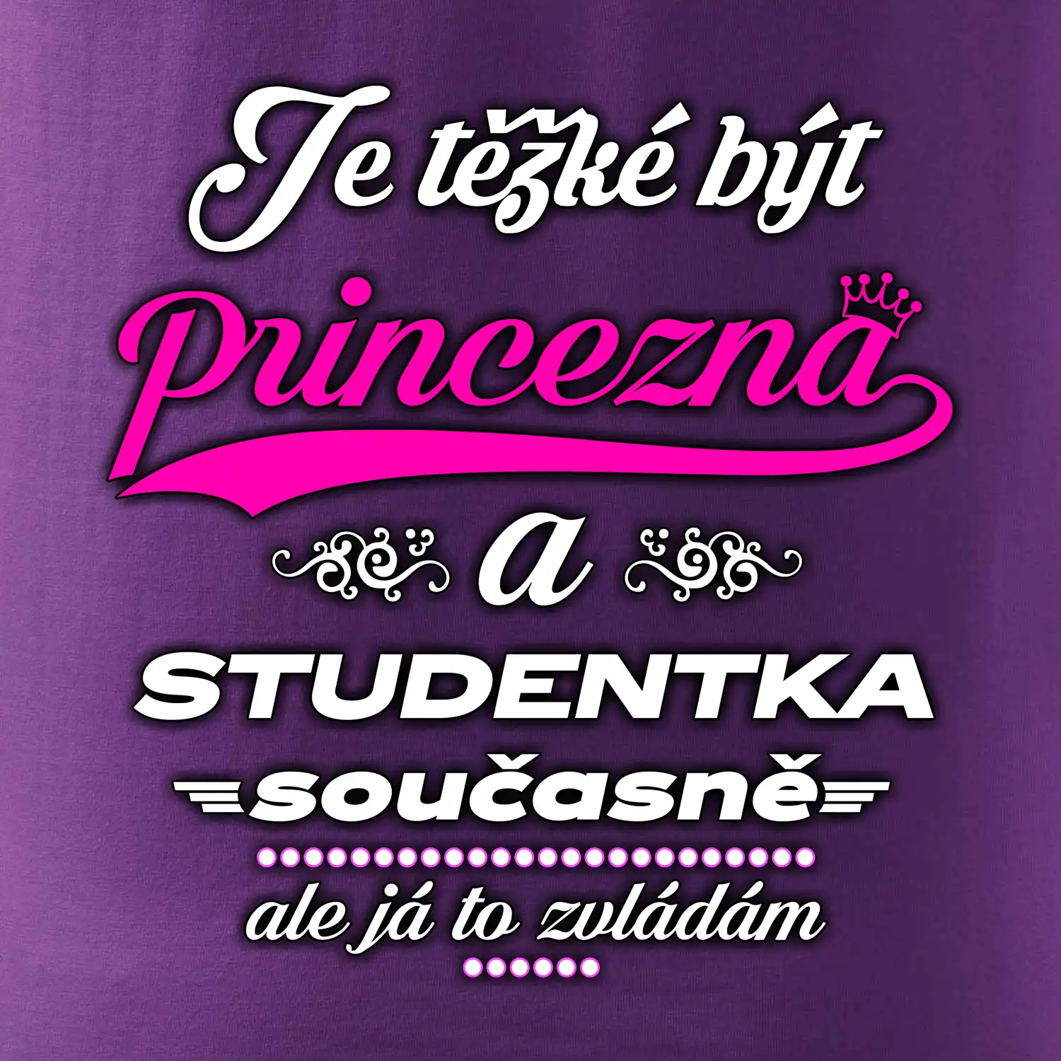 Je těžké být princezna - studentka