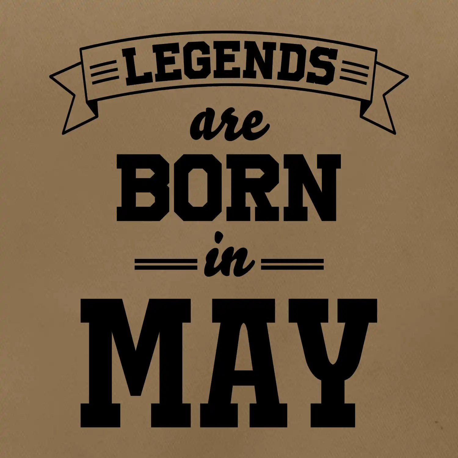 Legends are born in May