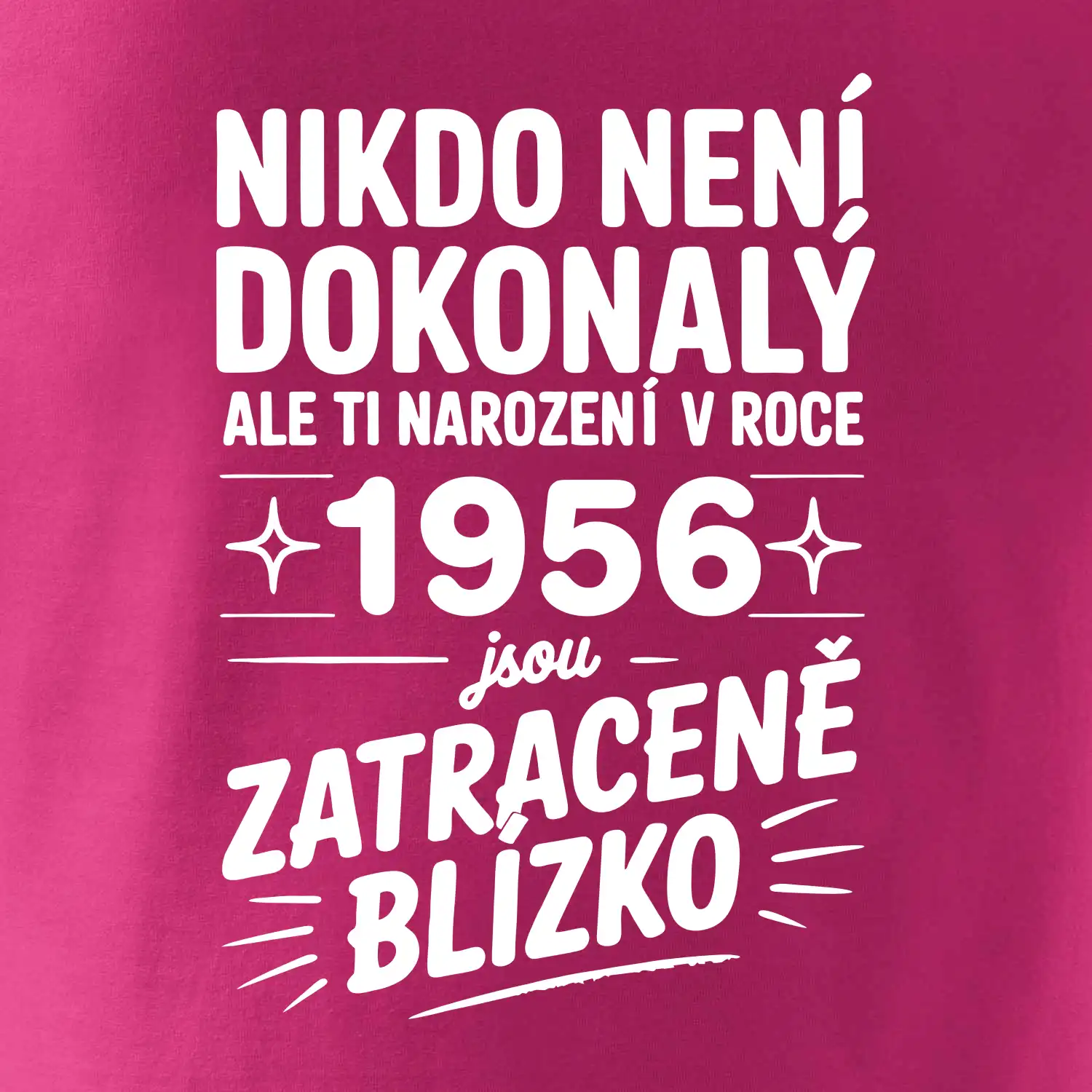 Nikdo není dokonalý ale ti narození v roce 1956 jsou zatraceně blízko