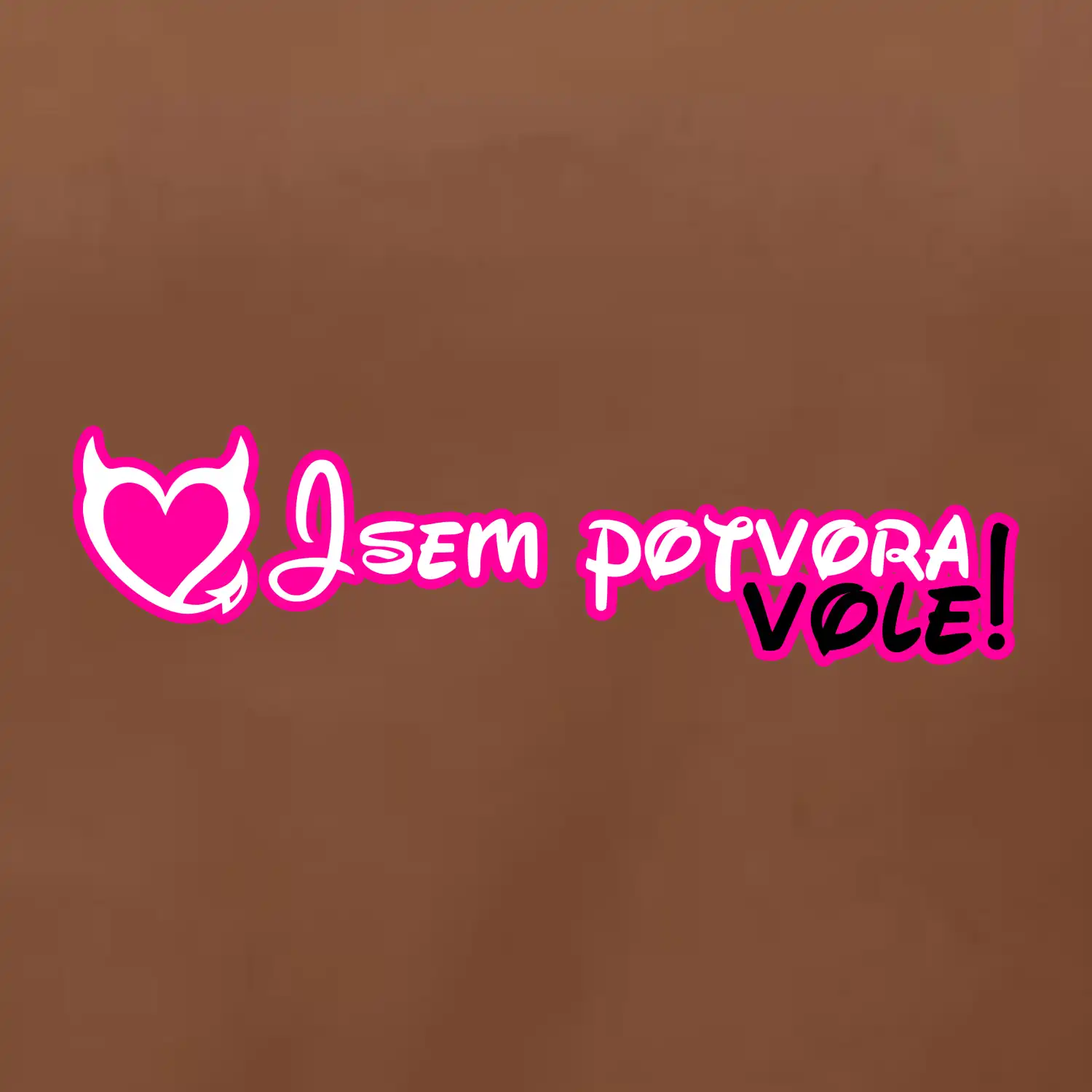 Jsem potvora, vole!