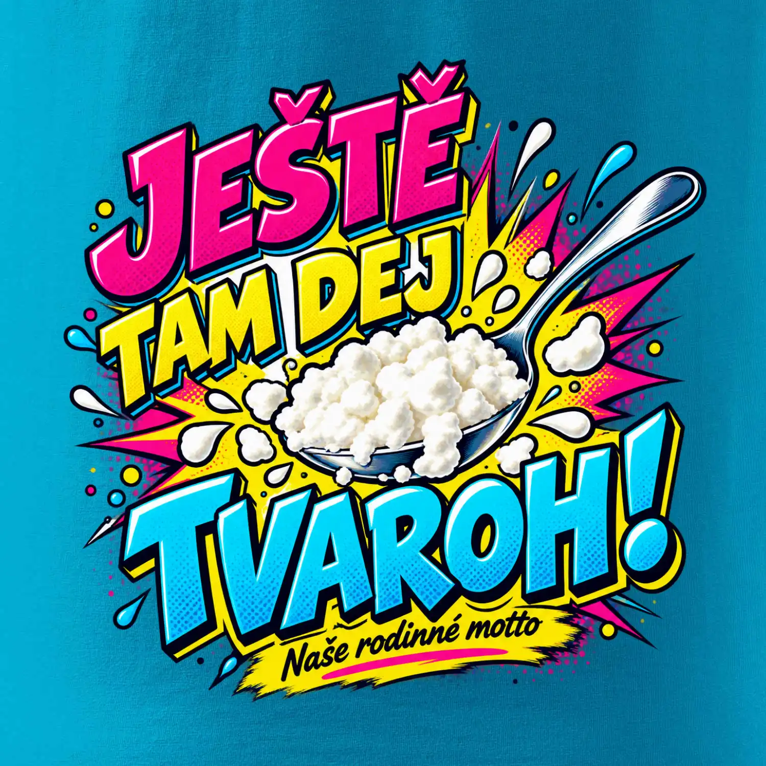 Ještě tam dej tvaroh naše rodinné motto