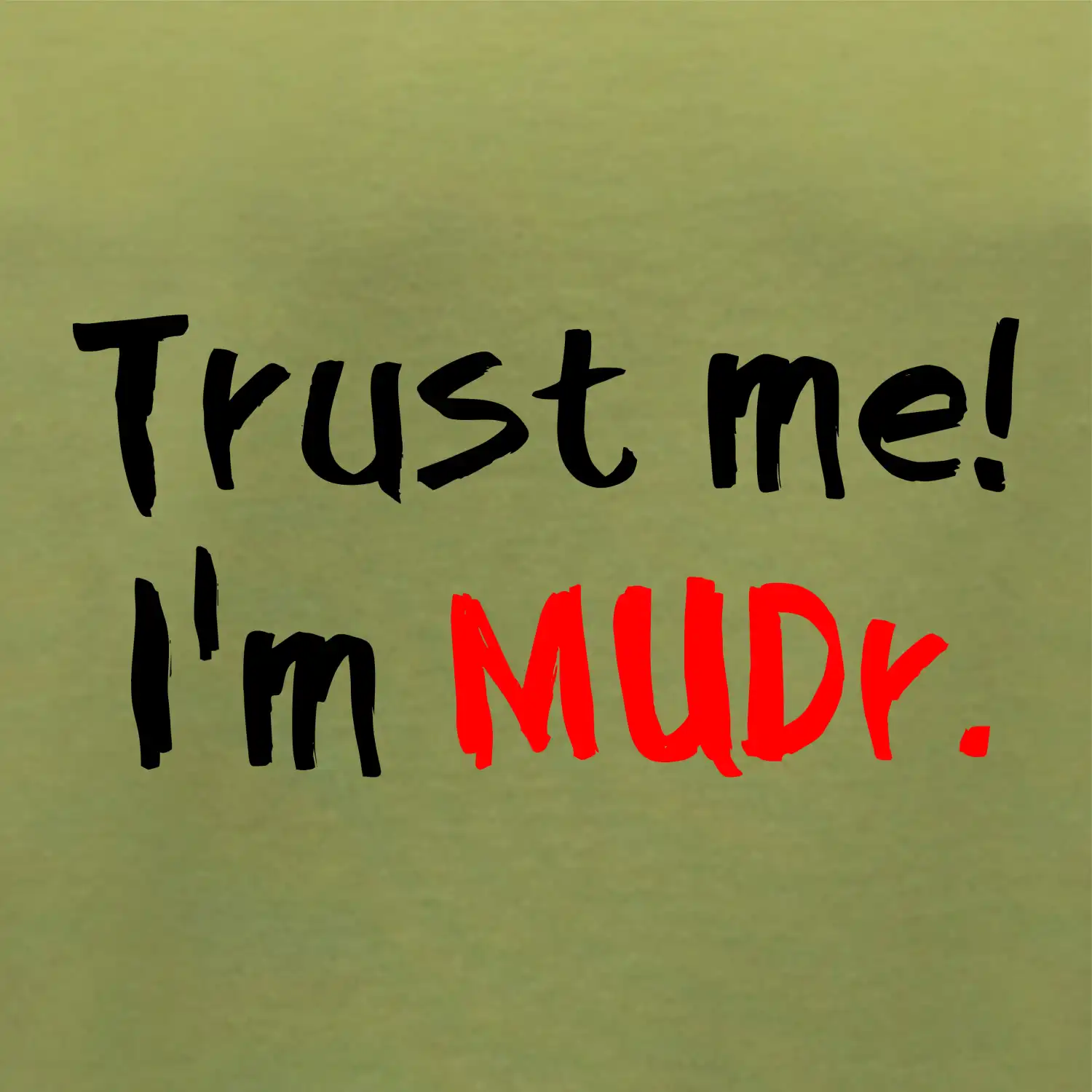 Trust me I´m  MUDr. / Věř mi jsem MUDR.