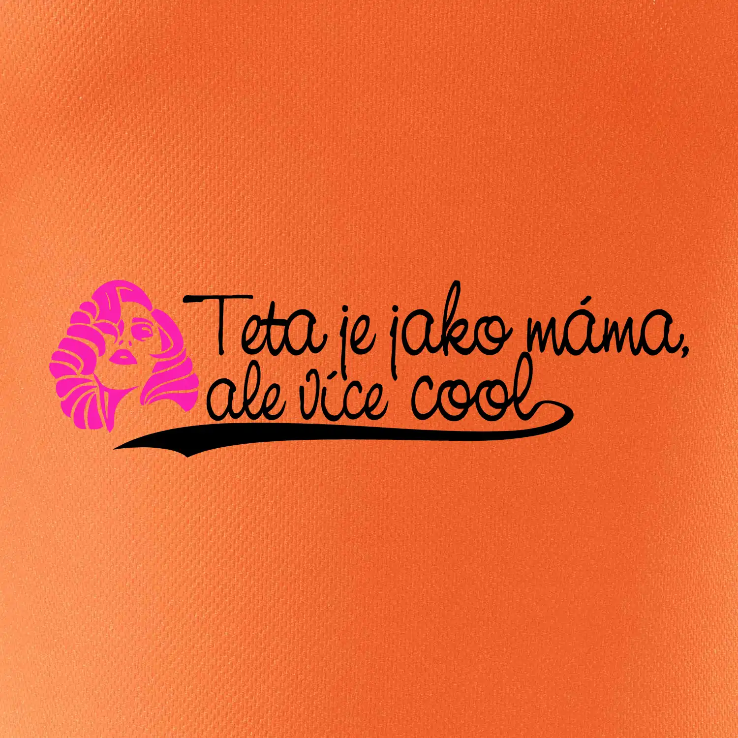Teta je jako máma, ale je více cool