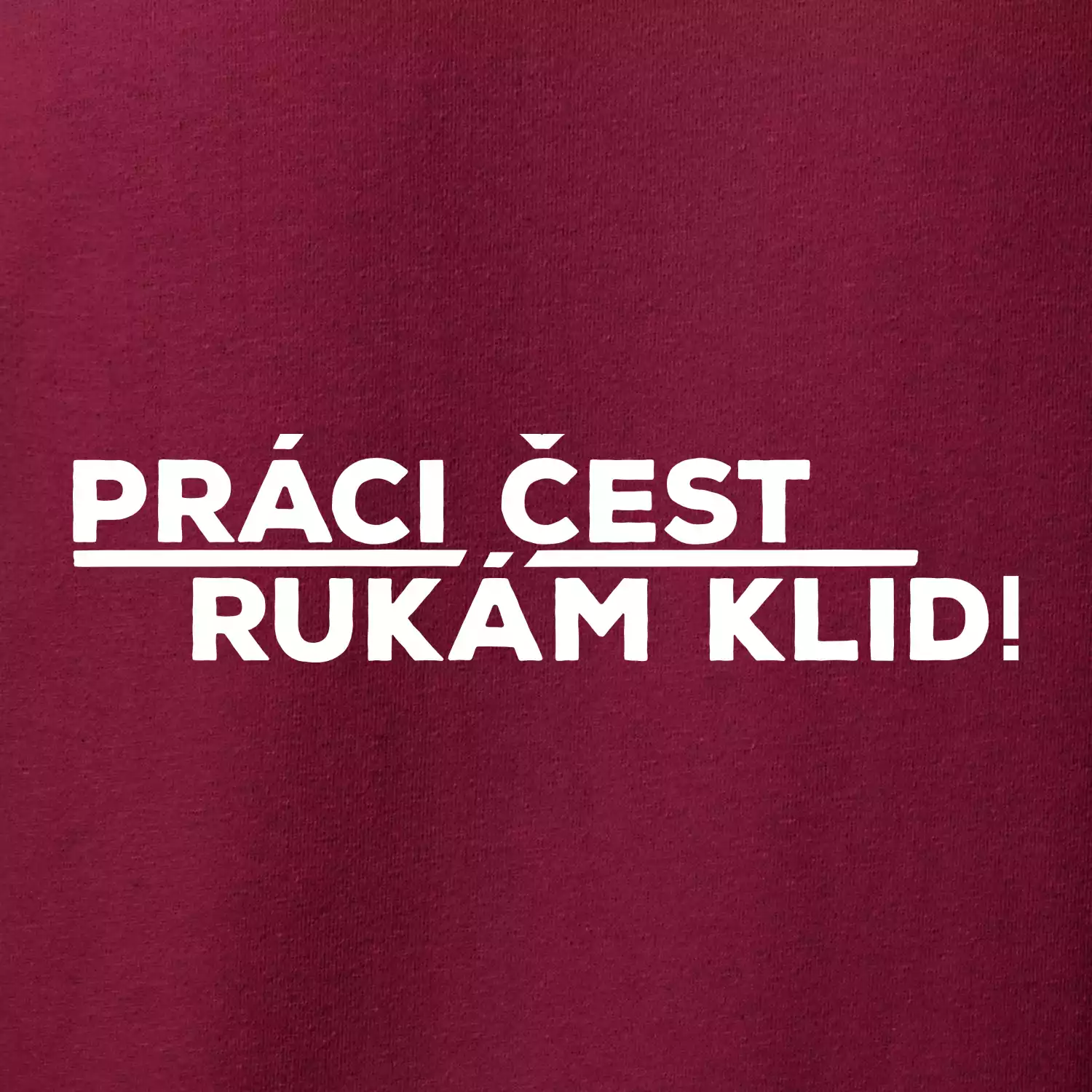 Práci čest a rukám klid