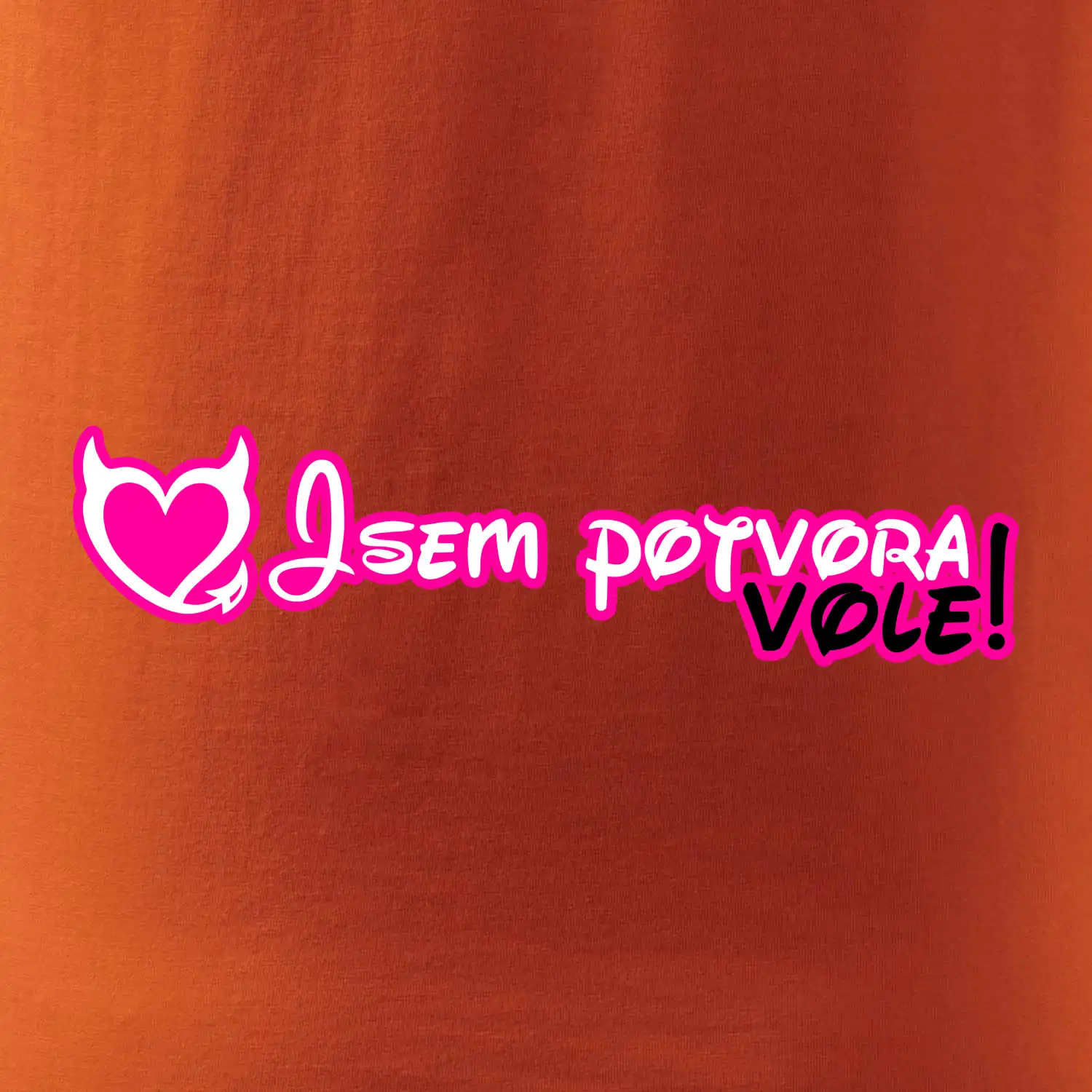 Jsem potvora, vole!