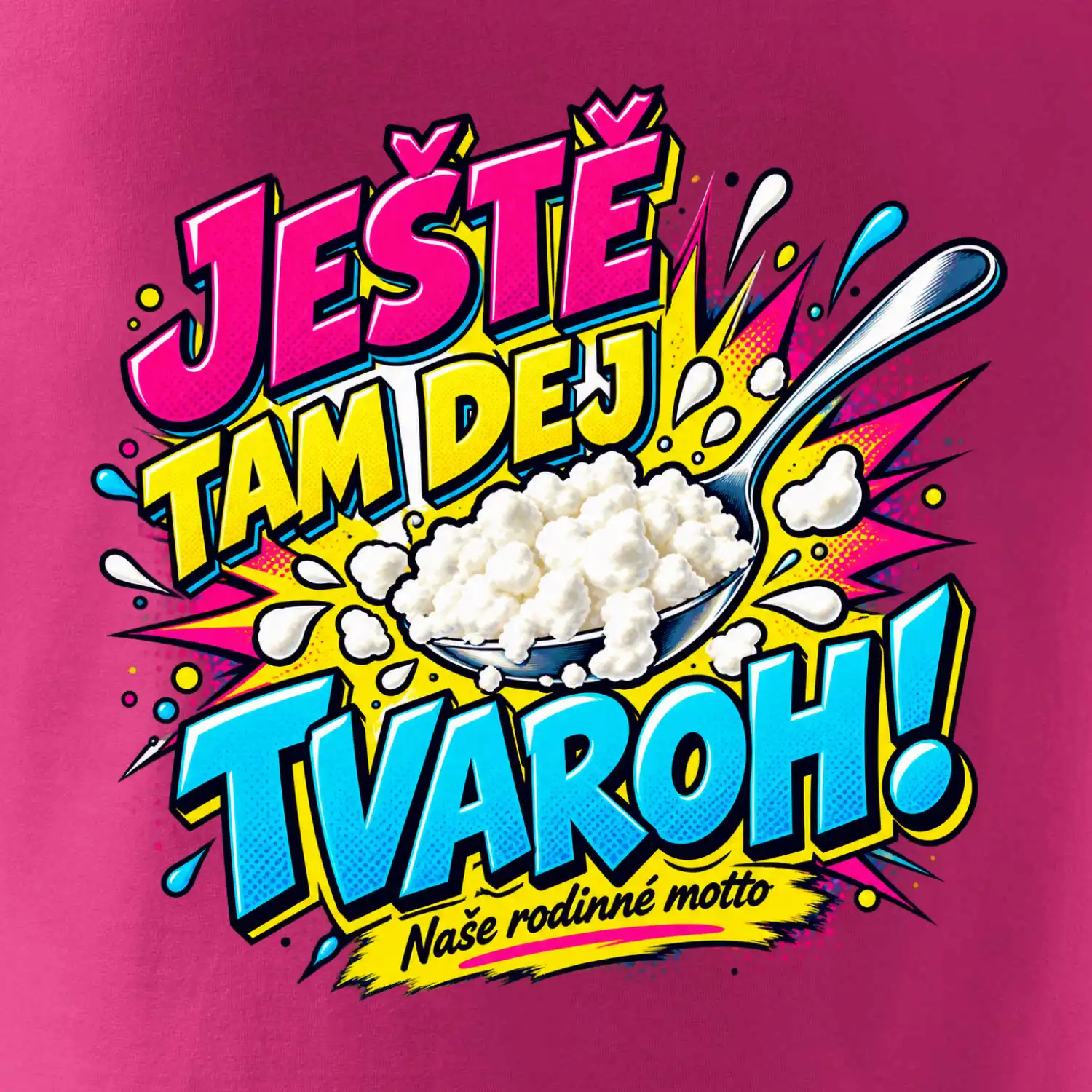 Ještě tam dej tvaroh naše rodinné motto