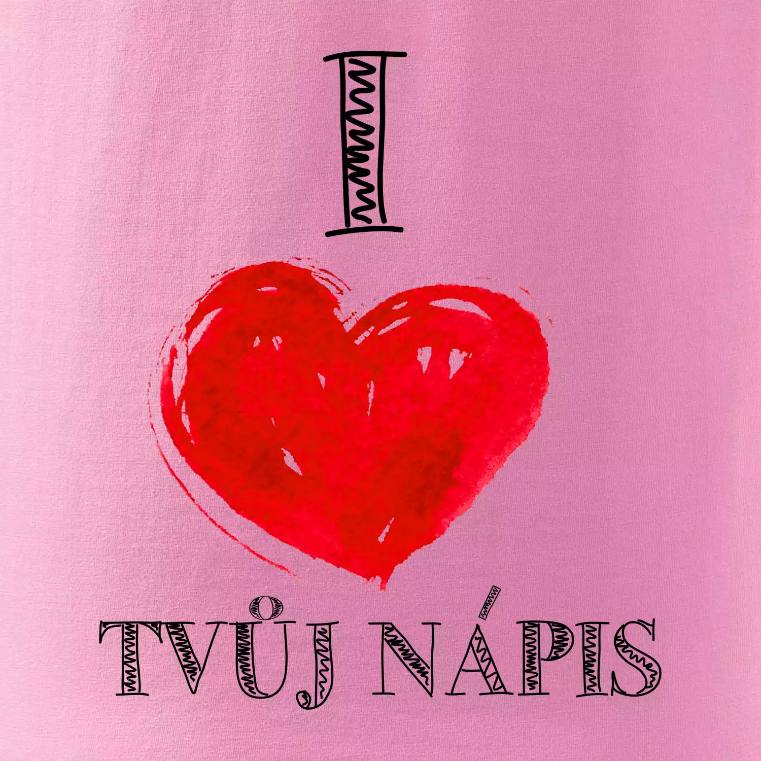 I love malované srdce - vlastní nápis