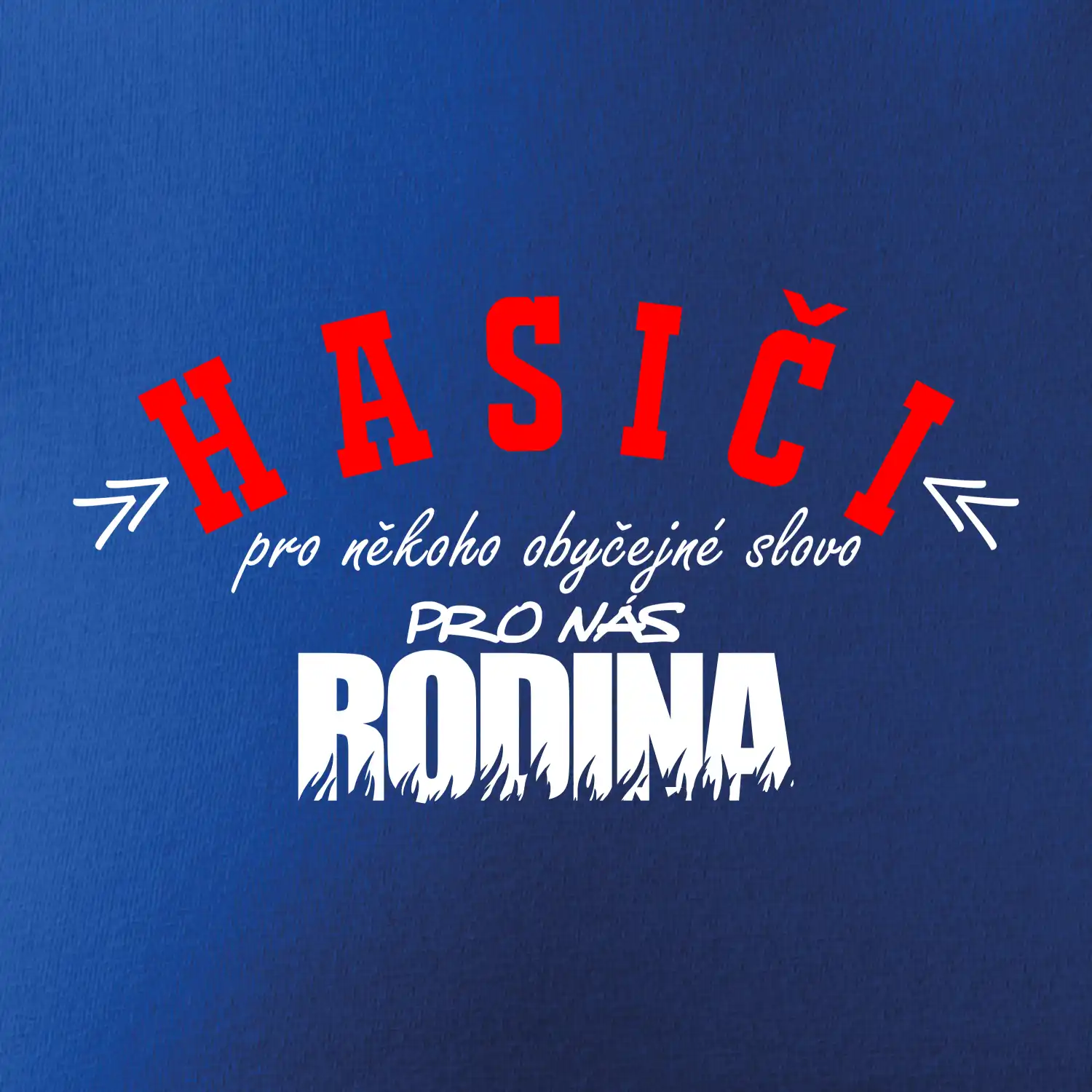 Hasiči, pro někoho obyčejné slovo, pro nás rodina
