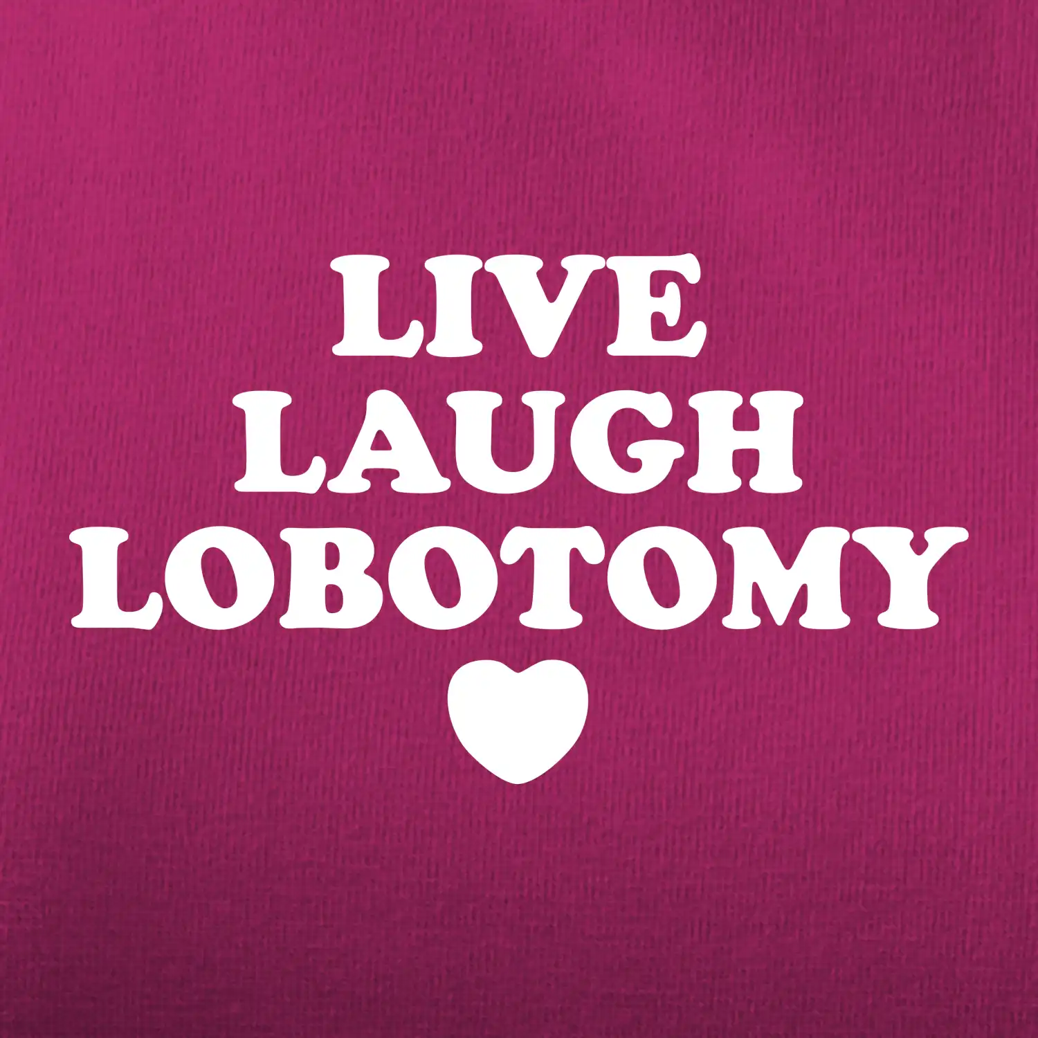 Live laugh lobotomy