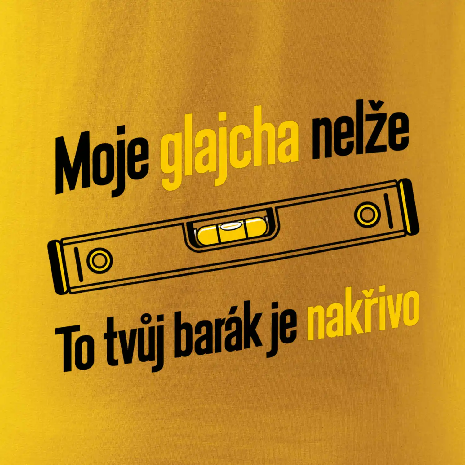 Moje glajcha nelže barák je nakřivo