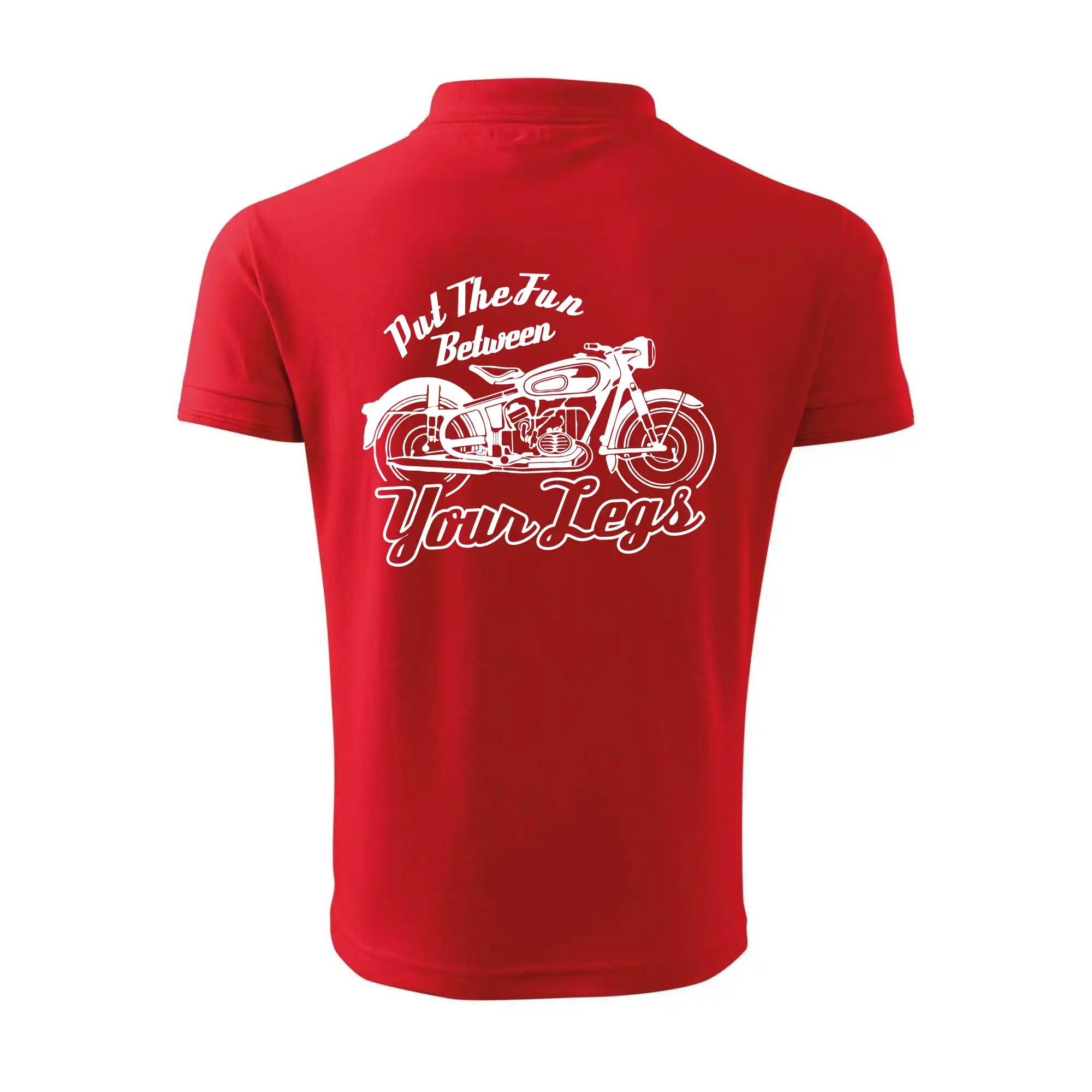 Put The Fun Between Your Legs Moto