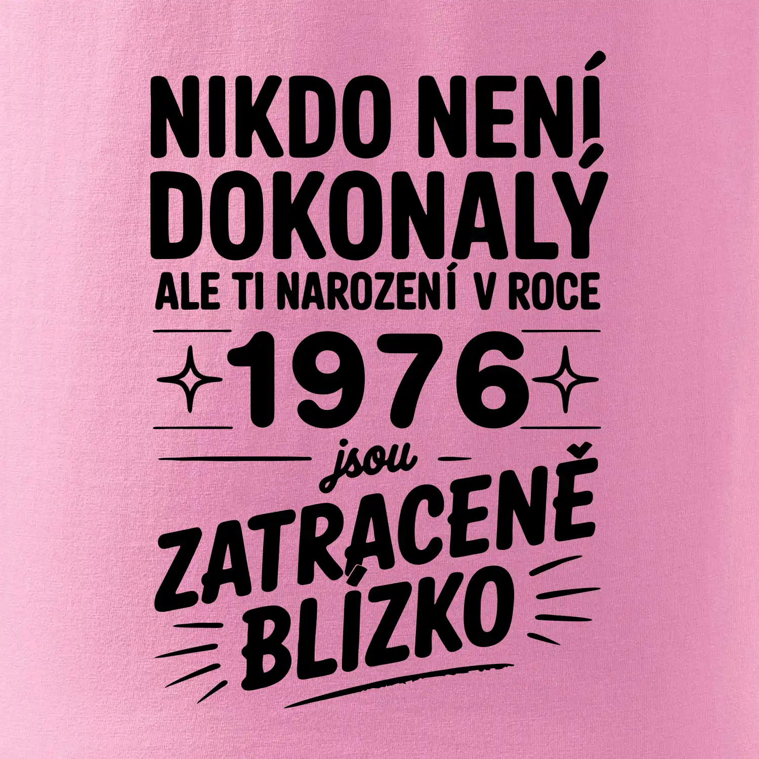 Nikdo není dokonalý ale ti narození v roce 1976 jsou zatraceně blízko