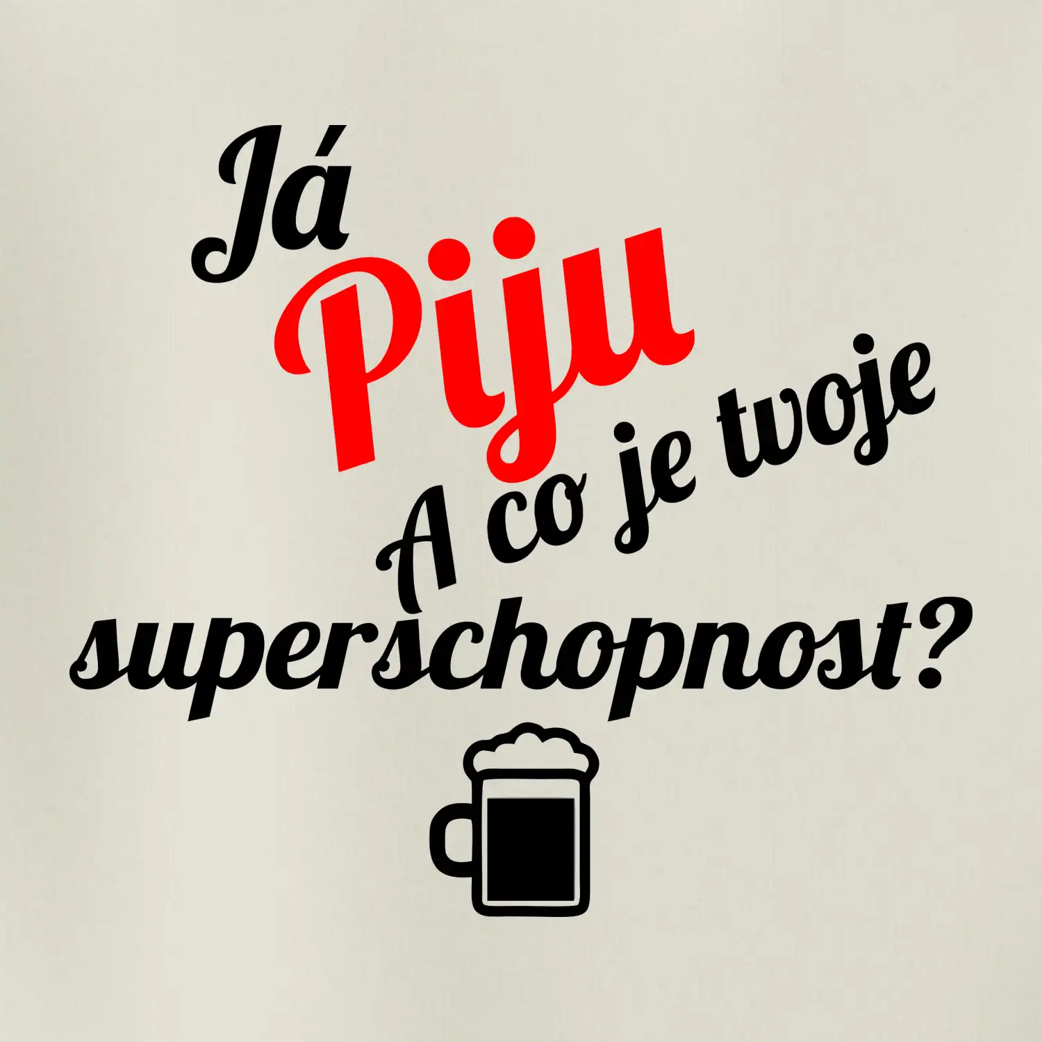 Já piju - tvoje superschopnost? šikmý nápis