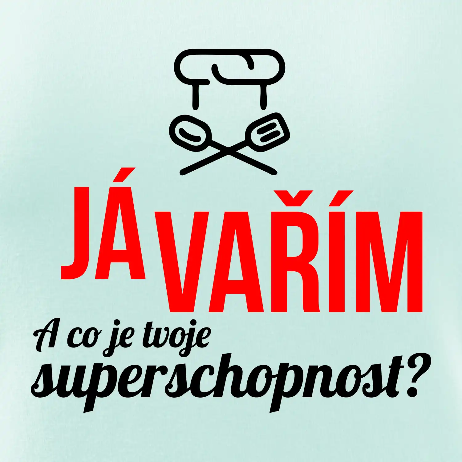 Já vařím - tvoje superschopnost? rovný nápis