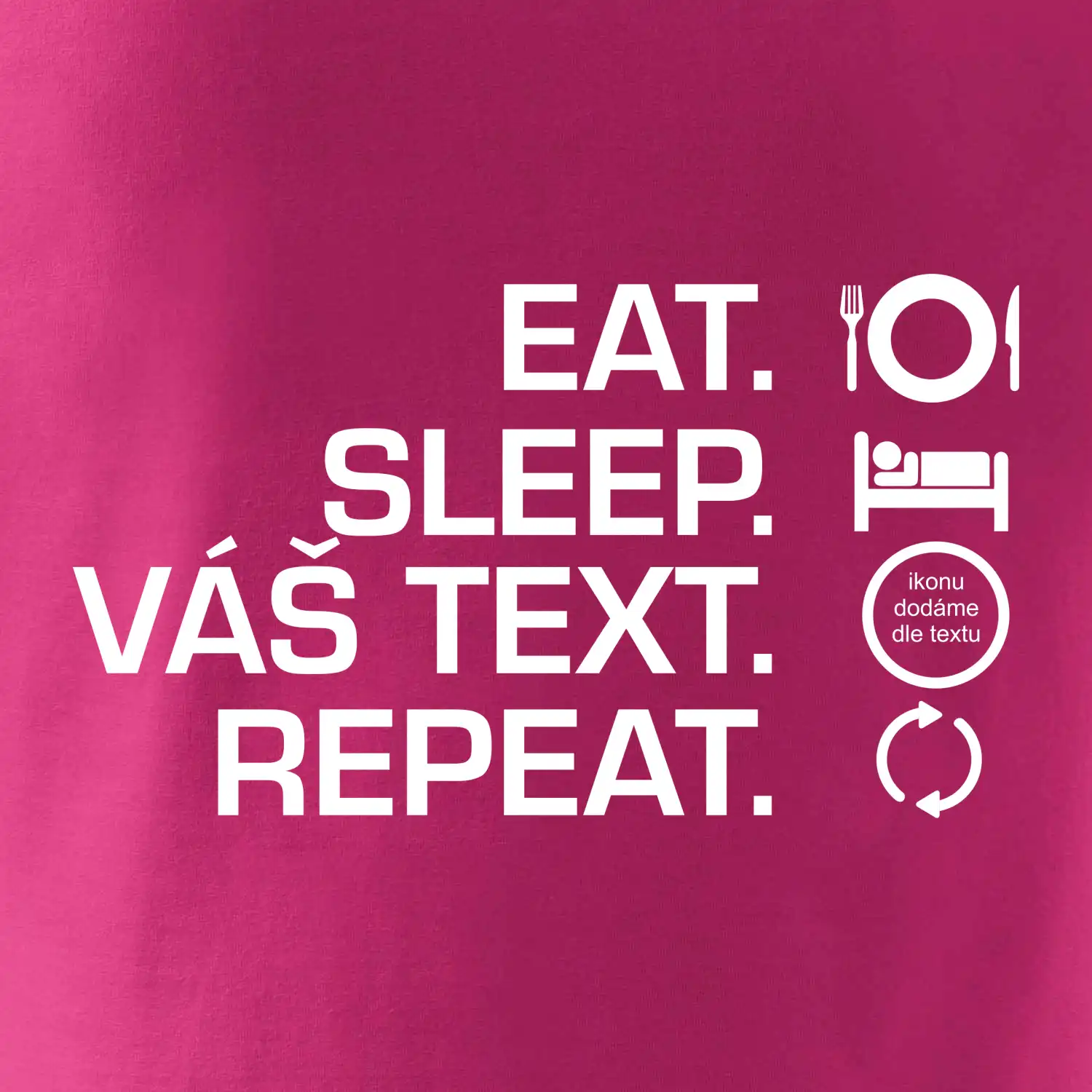 Eat sleep repeat vlastní text